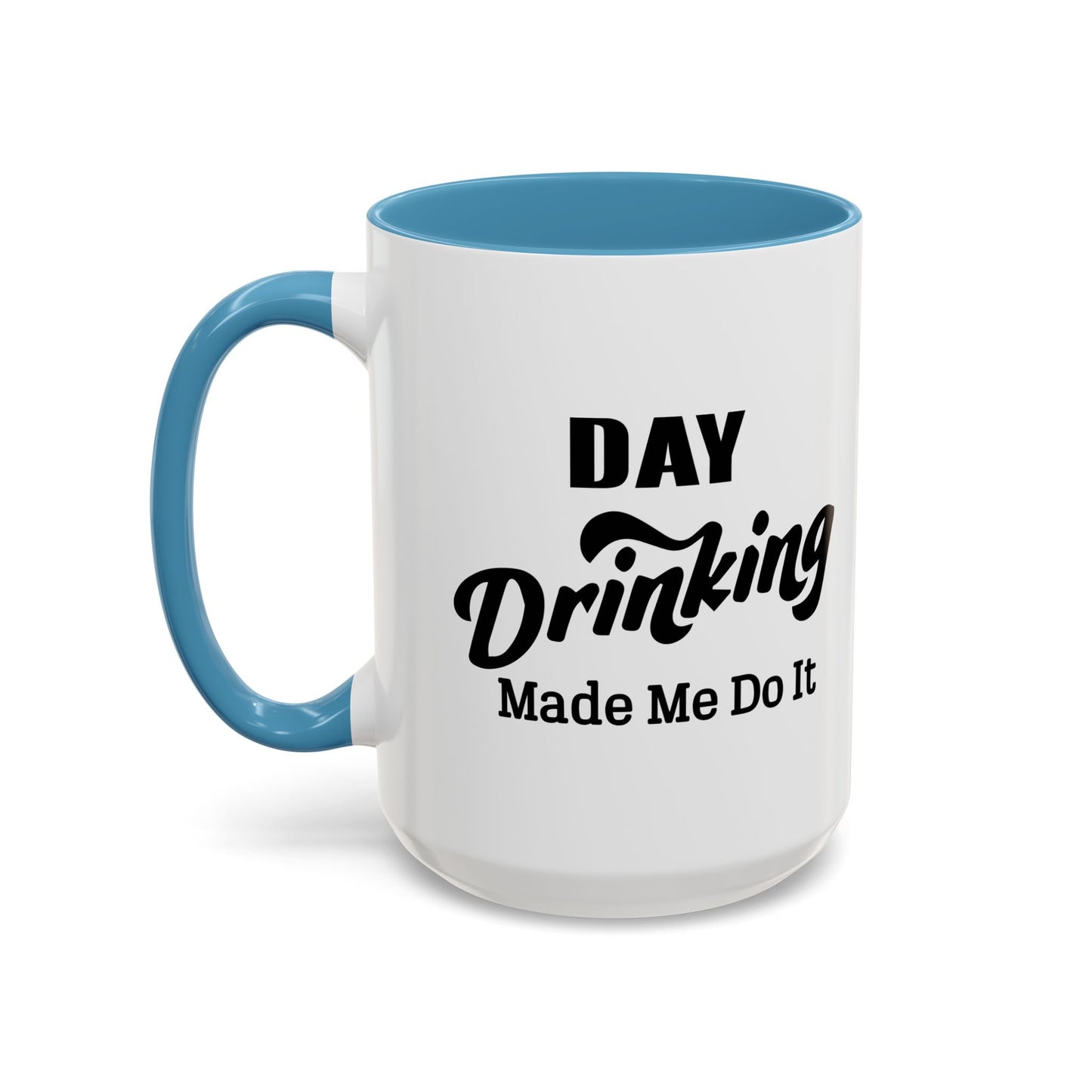 DAY DRINKING MADE ME DO IT Accent BiColor Funny Sarcastic Mug