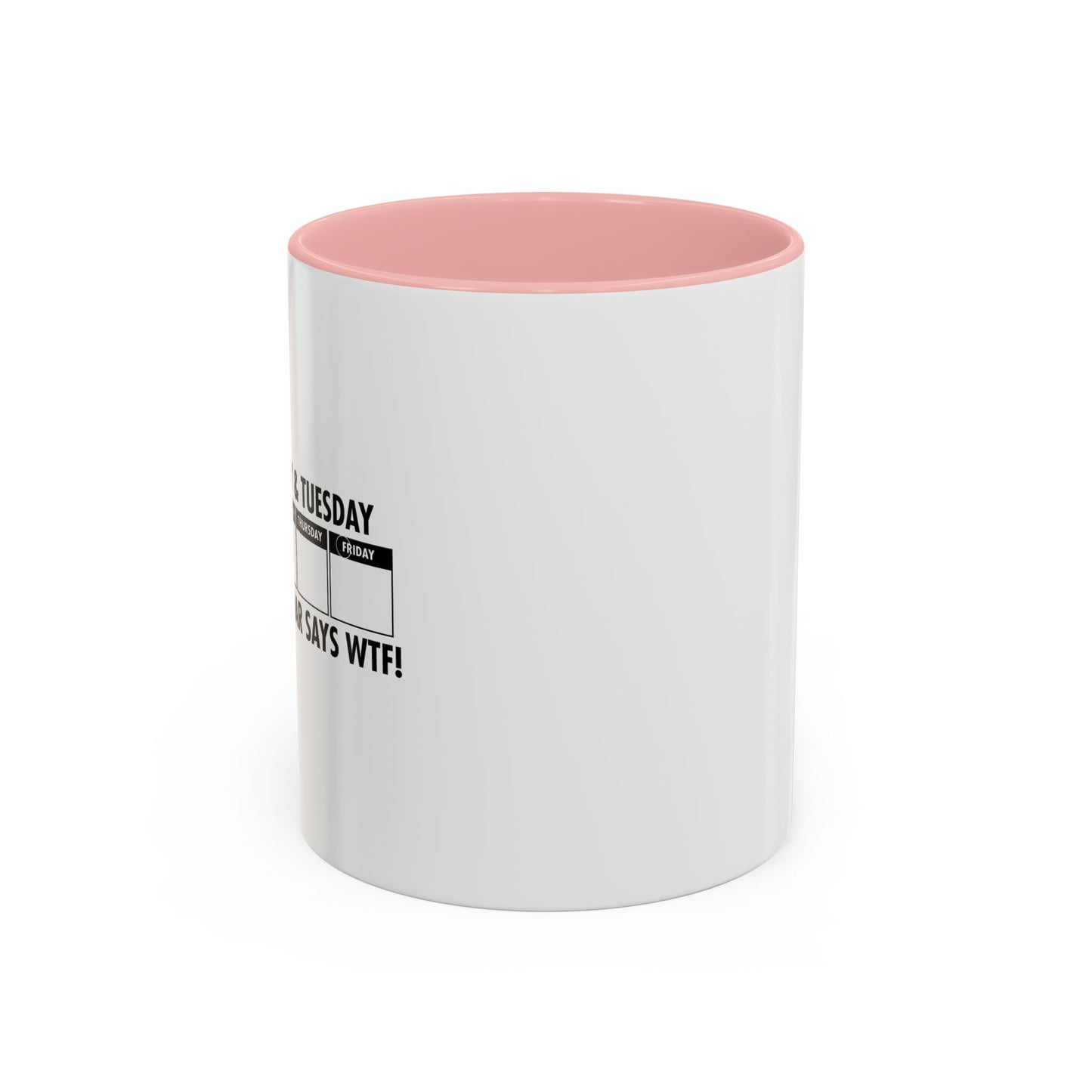 EVEN THE CALENDAR SAYS WTF! Accent BiColor Funny Sarcastic Mug