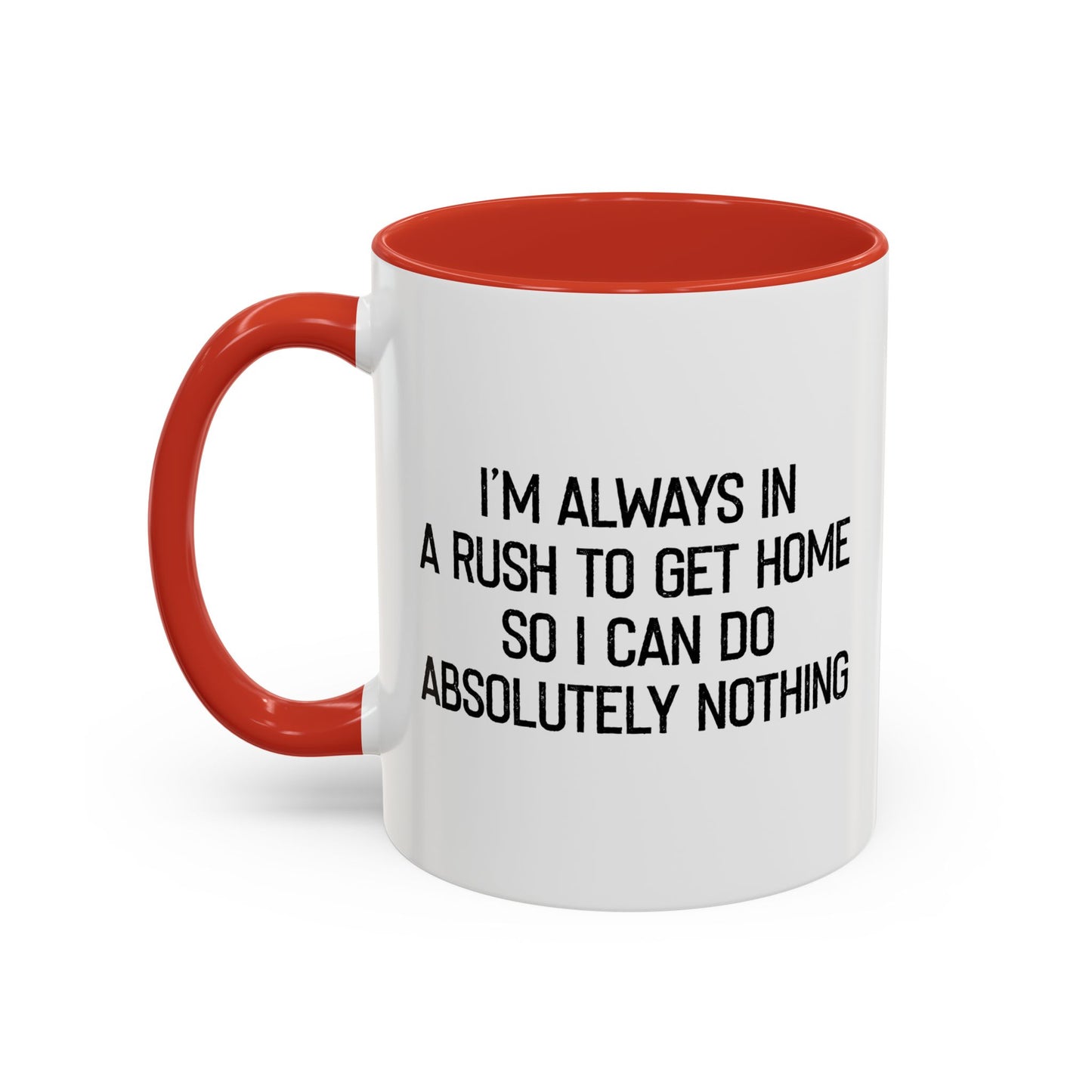 ALWAYS IN A RUSH TO GET HOME Accent BiColor Funny Sarcastic Mug