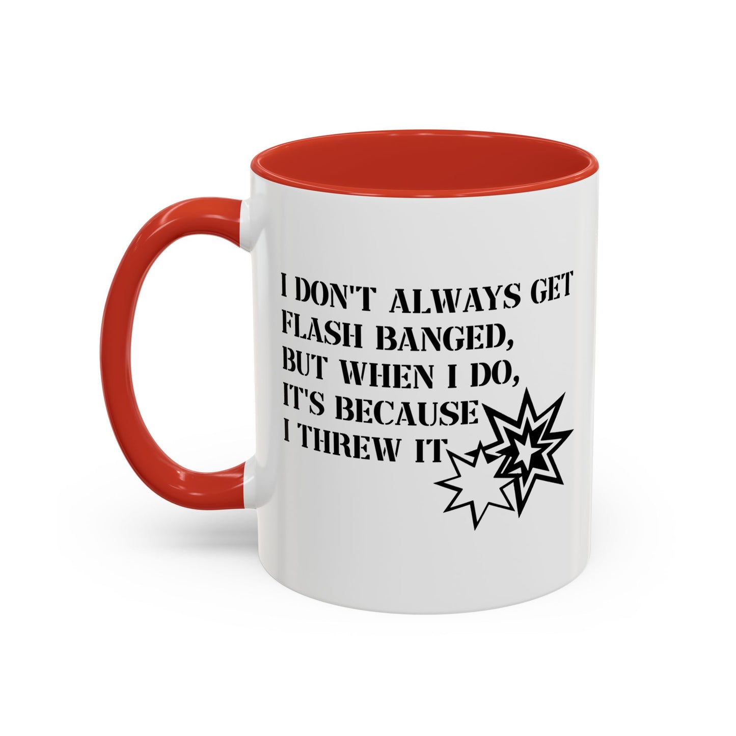 I DON'T ALWAYS GET FLASH BANGED Accent BiColor Funny Sarcastic Mug