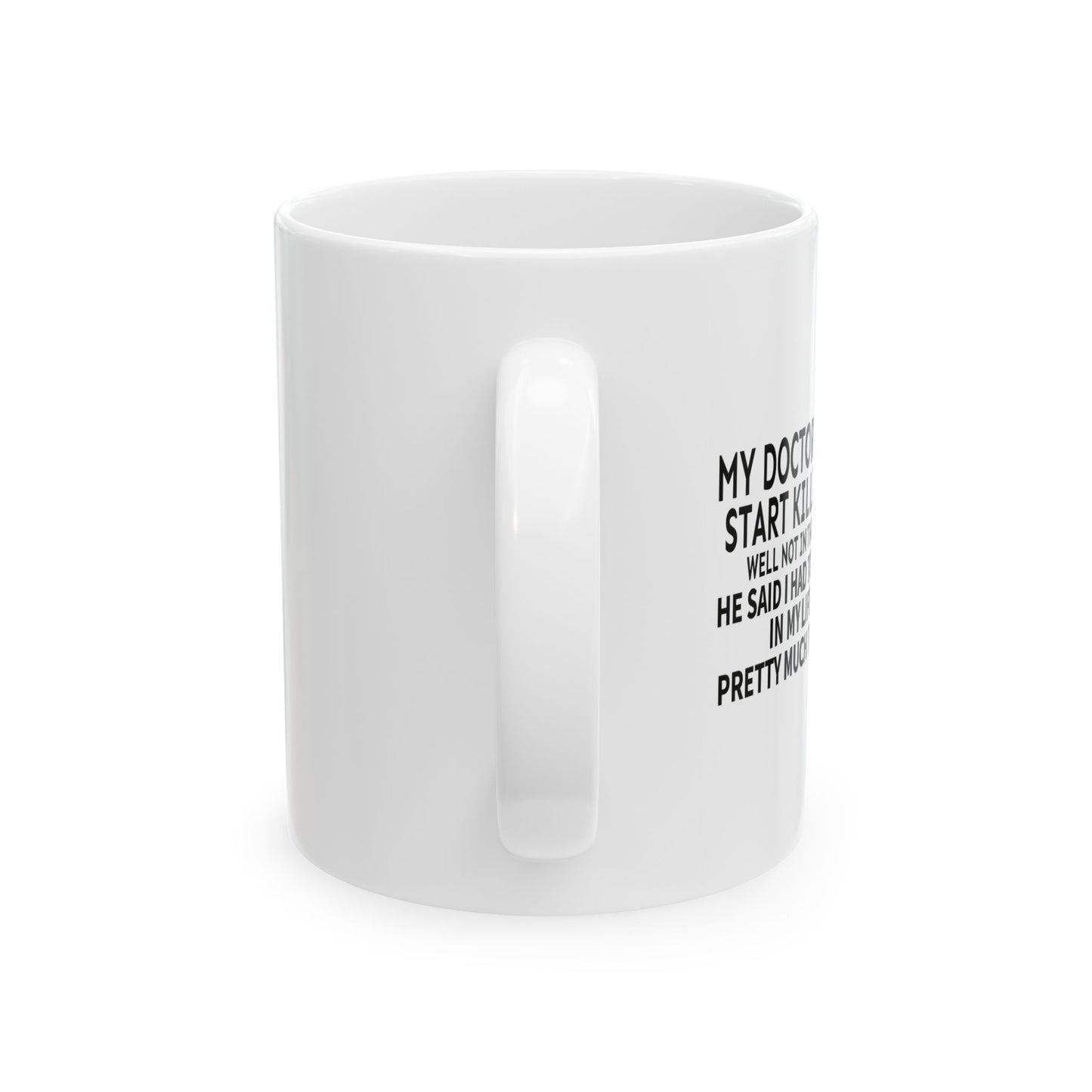 MY DOCTOR TOLD ME. FUNNY SARCASTIC MUG