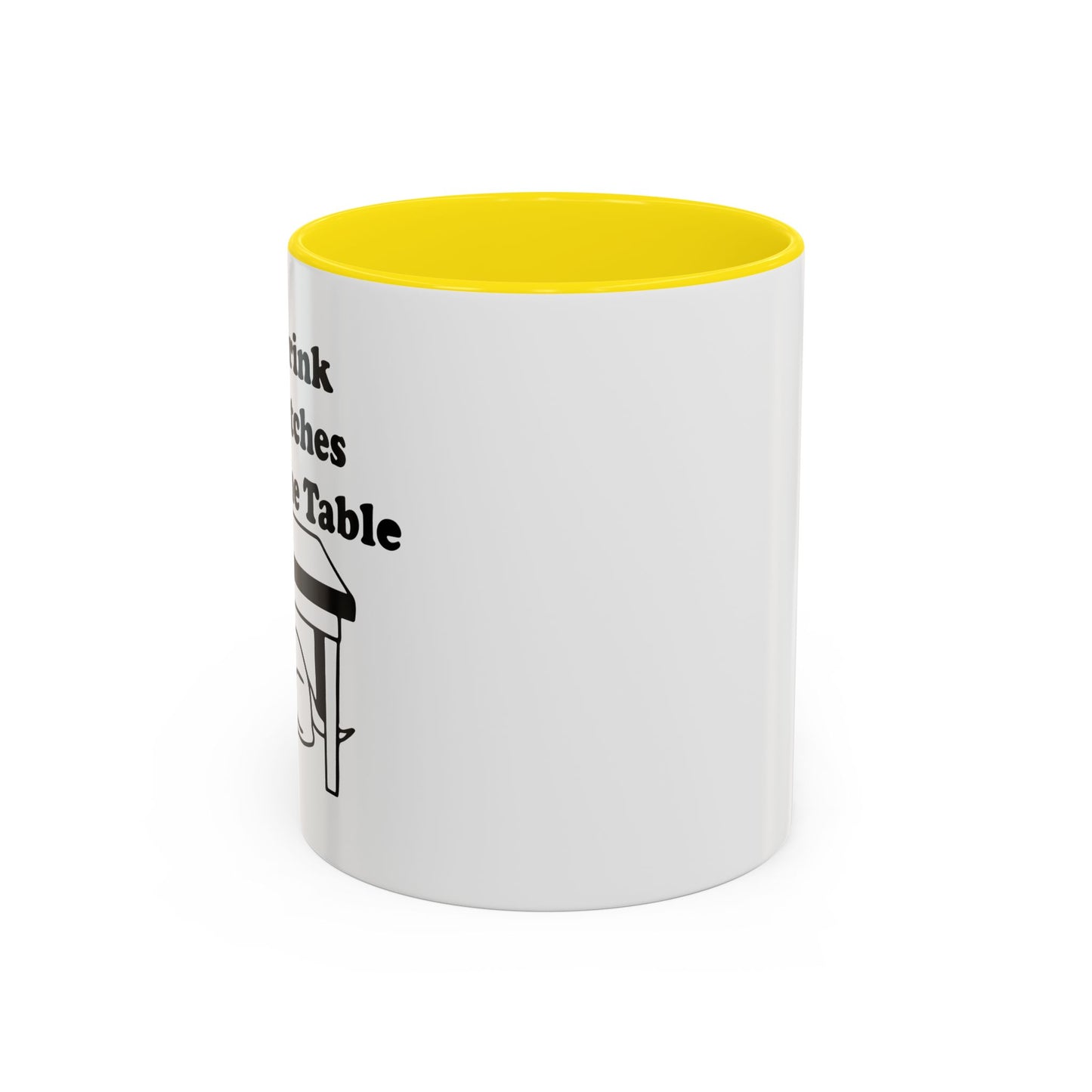 I'LL DRINK YOU BITCHES UNDER THE TABLE Accent BiColor Funny Sarcastic Mug