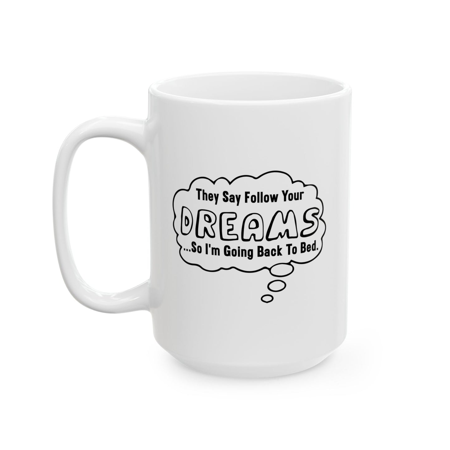 FOLLOW YOUR DREAMS FUNNY SARCASTIC MUG