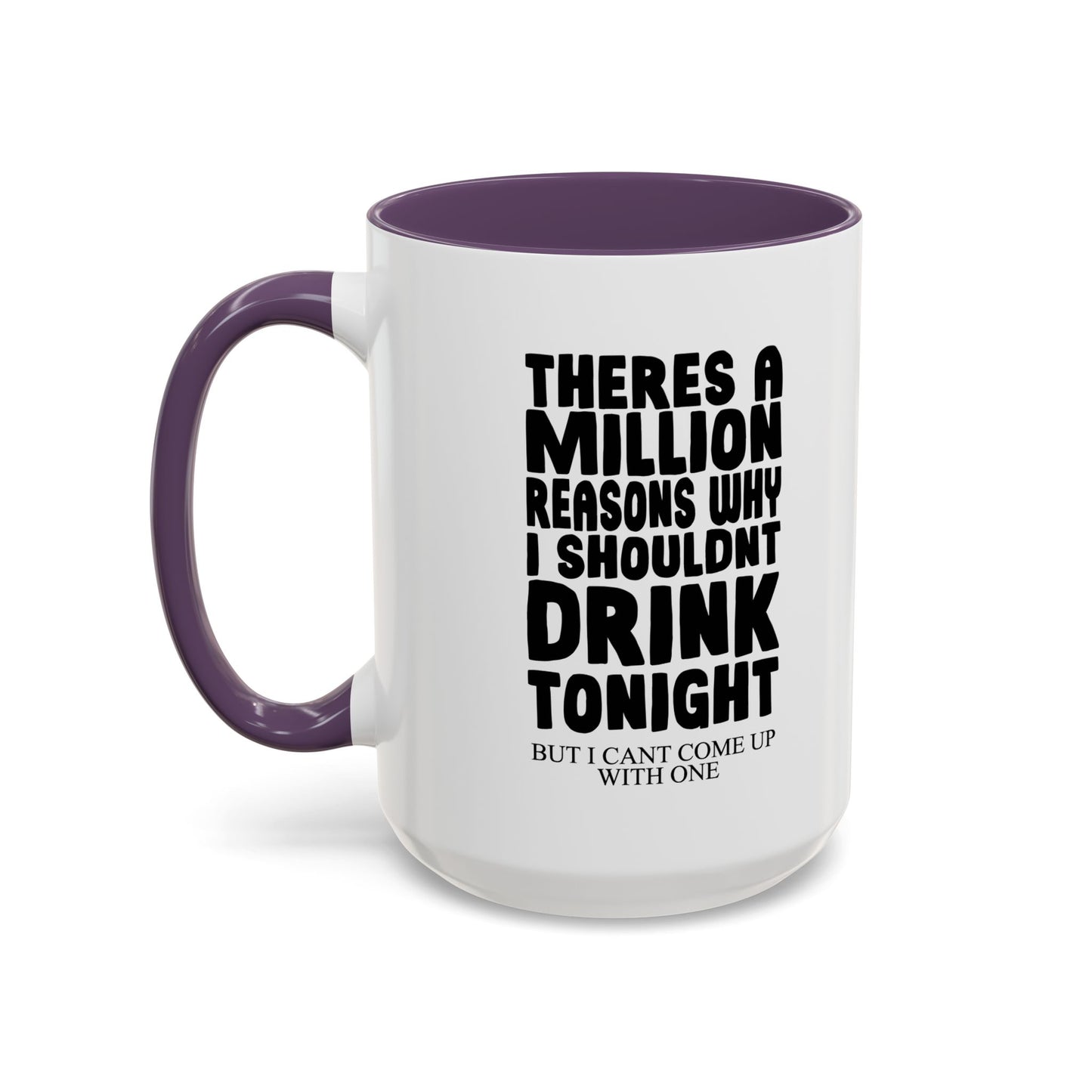 A MILLION REASON WHY I SHOULDN'T DRINK TONIGHT Accent BiColor Funny Sarcastic Mug