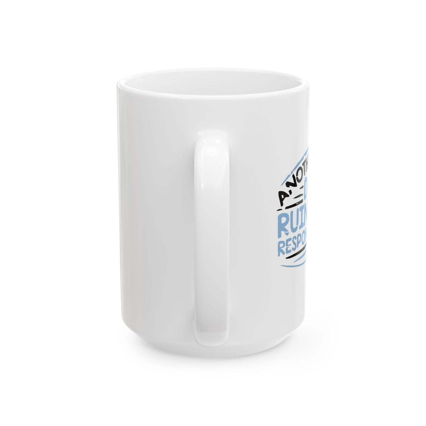 ANOTHER DAY RUINED FUNNY SARCASTIC WHITE MUG