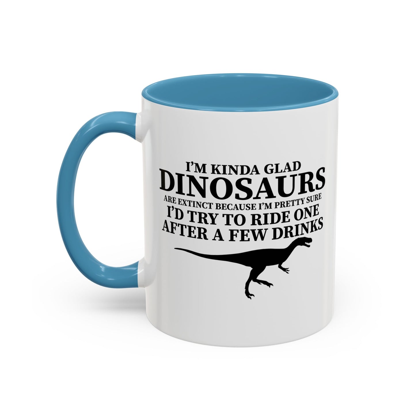 I'M KIND GLAD DINOSAURS ARE EXTINCT Accent BiColor Funny Sarcastic Mug