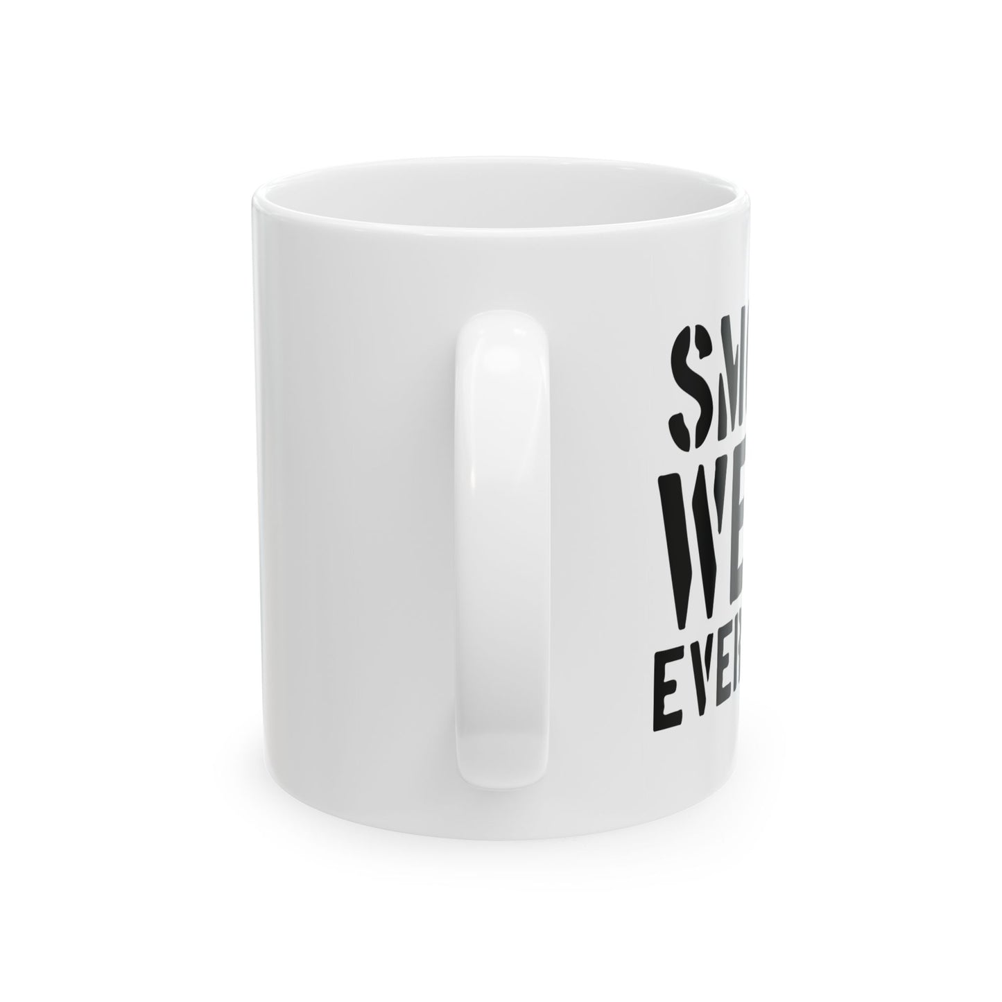 SMOKE WEED EVERYDAY FUNNY SARCASTIC WHITE MUG