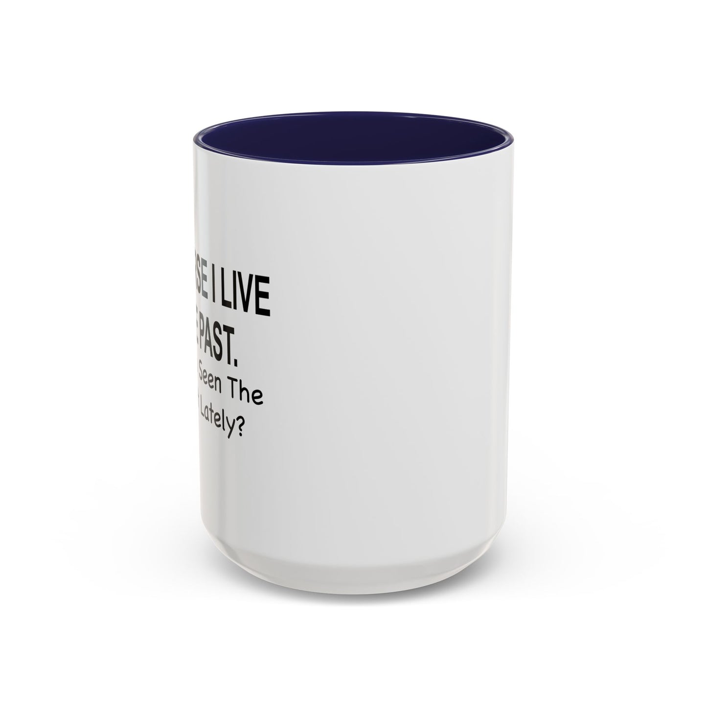 Of Course I Live In The Past Have You Seen The Present Lately Accent BiColor Funny Sarcastic Mug