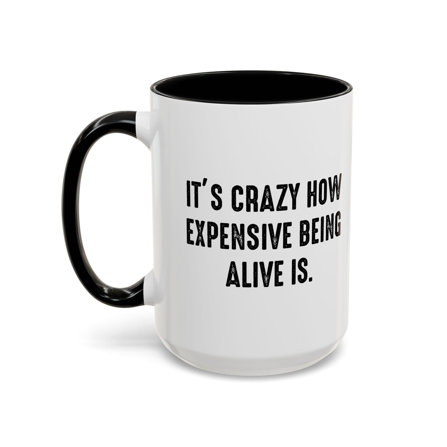 IT'S CRAZY HOW EXPENSIVE BEING ALIVE IS Accent BiColor Funny Sarcastic Mug