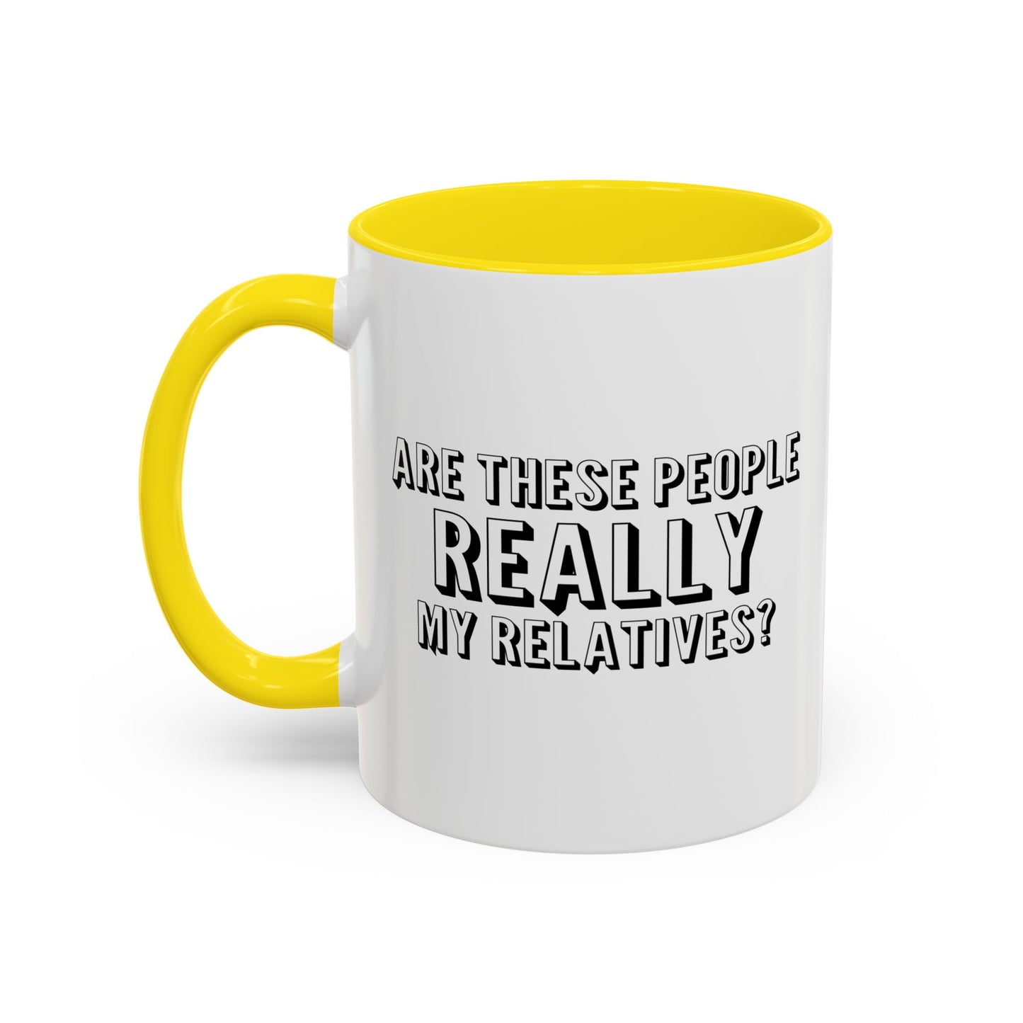 ARE THESE PEOPLE REALLY MY RELATIVES? Accent BiColor Funny Sarcastic Mug