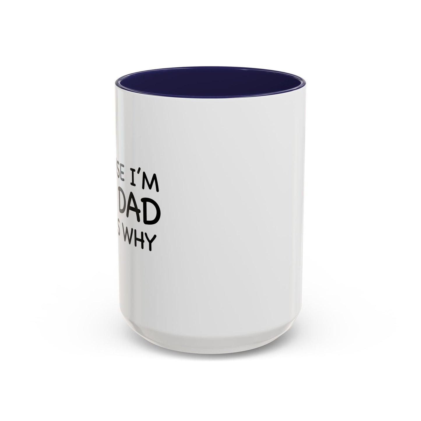 BECAUSE I'M THE DAD THAT'S WHY Accent BiColor Funny Sarcastic Mug