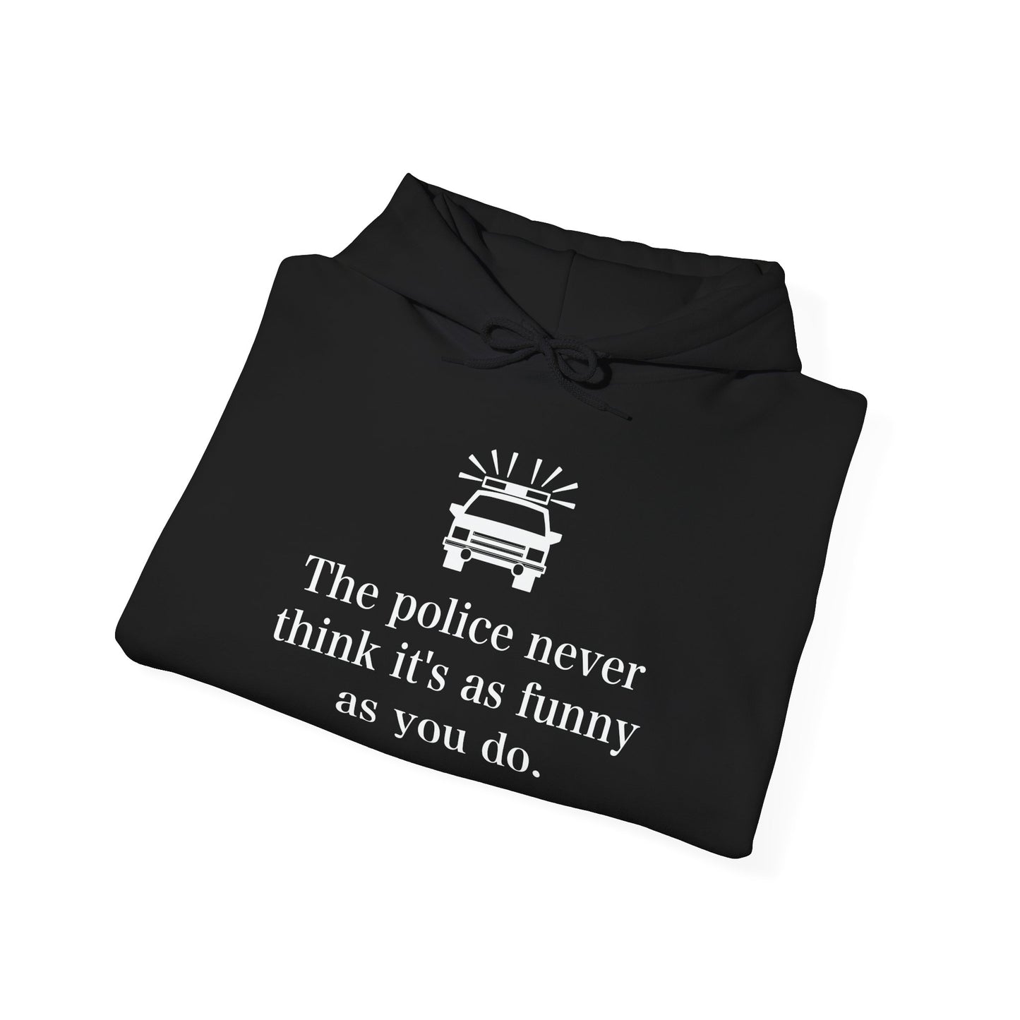 The Police Never Think It's As Funny As You Do - Premium Unisex Funny Sarcastic Black Hoodie Sweatshirt