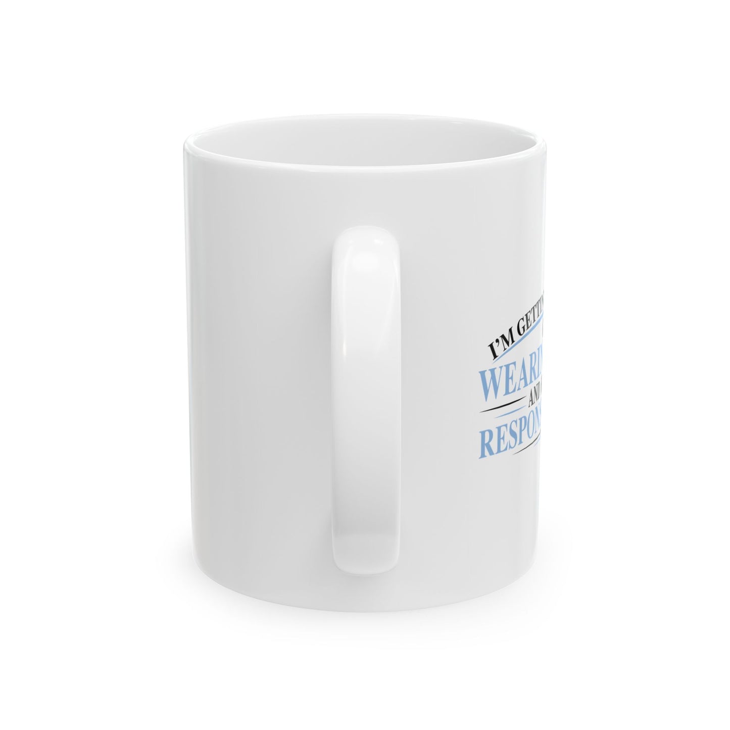 TIRED OF WEARING PANTS FUNNY SARCASTIC MUG