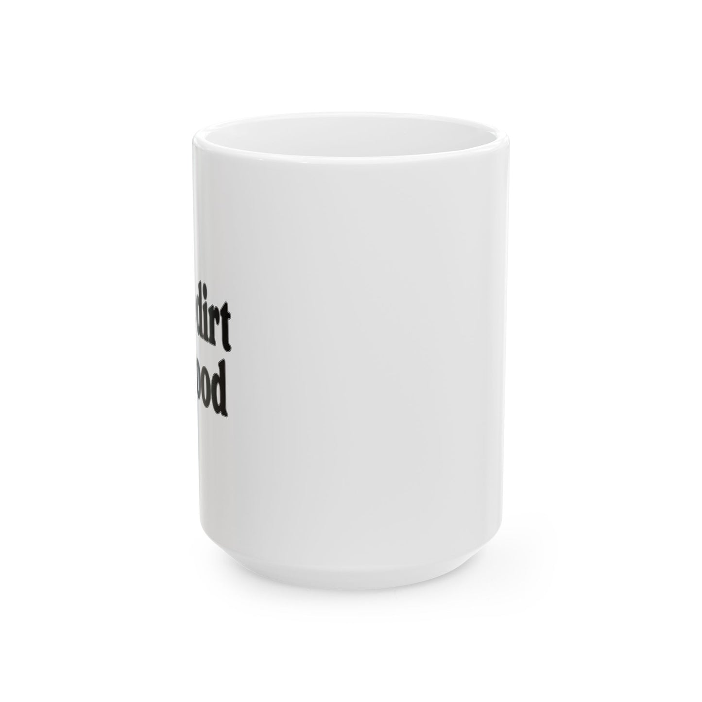 I MAKE DIRT LOOK GOOD FUNNY SARCASTIC WHITE MUG