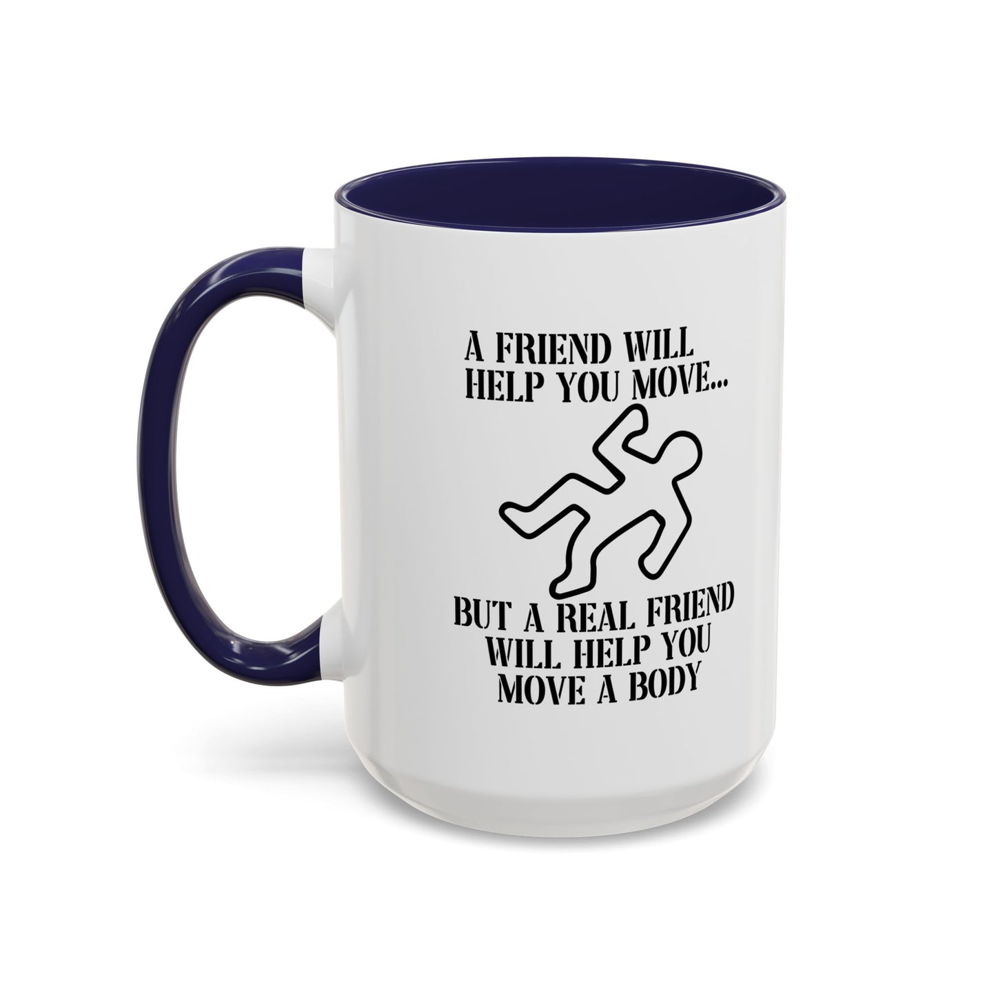 A FRIEND WILL HELP YOU MOVE Accent BiColor Funny Sarcastic Mug