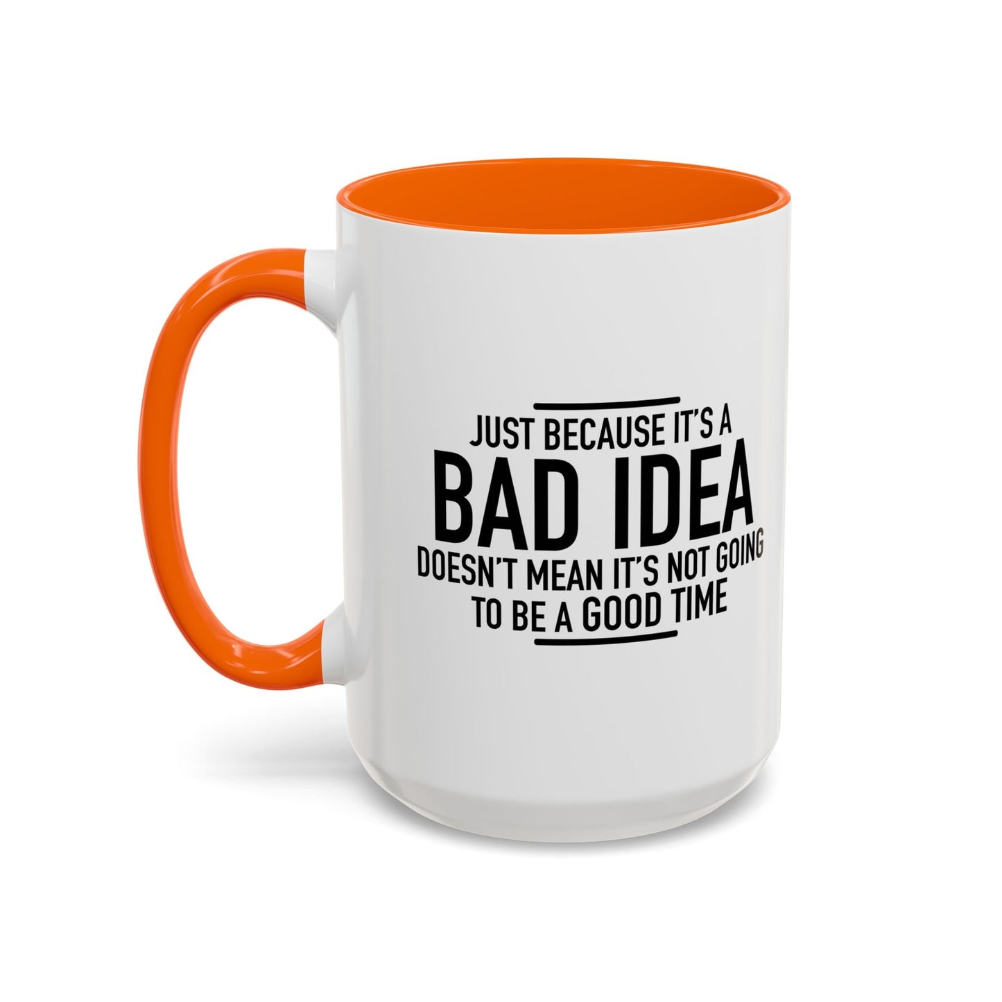 JUST BECAUSE IT'S A BAD IDEA Accent BiColor Funny Sarcastic Mug