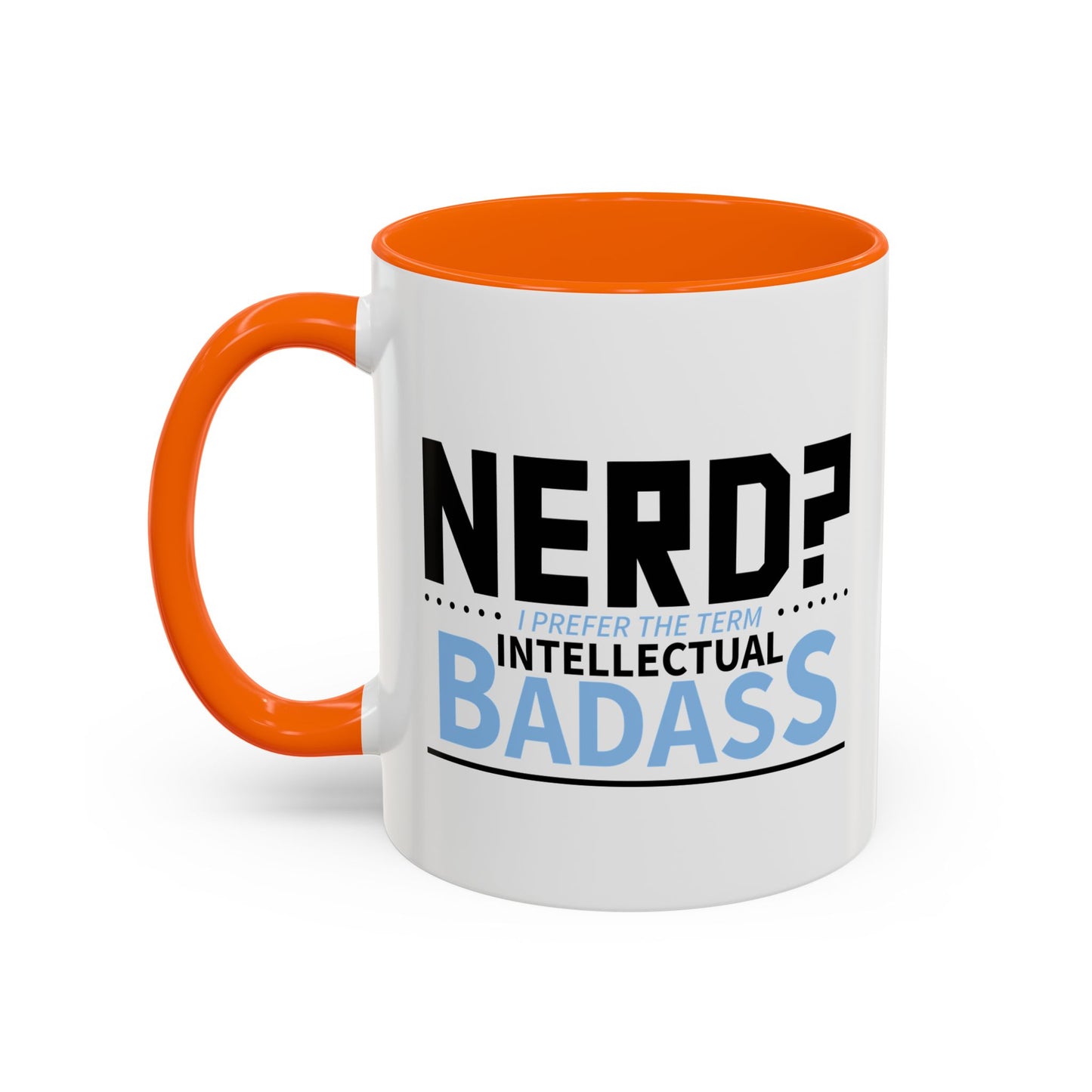 NERD? I PREFER THE TERM INTELLECTUAL BADASS  Accent BiColor Funny Sarcastic Mug