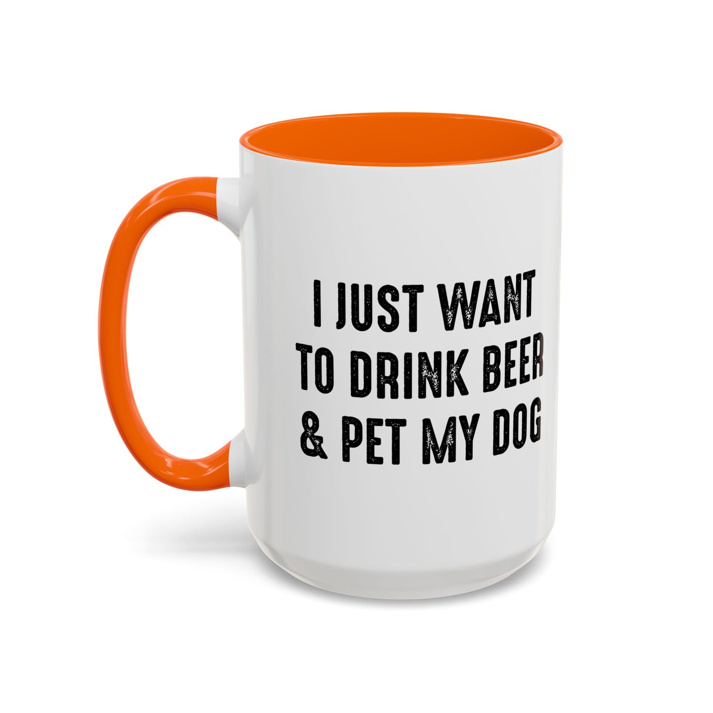 I JUST WANT TO DRINK BEER & PET MY DOG Accent BiColor Funny Sarcastic Mug