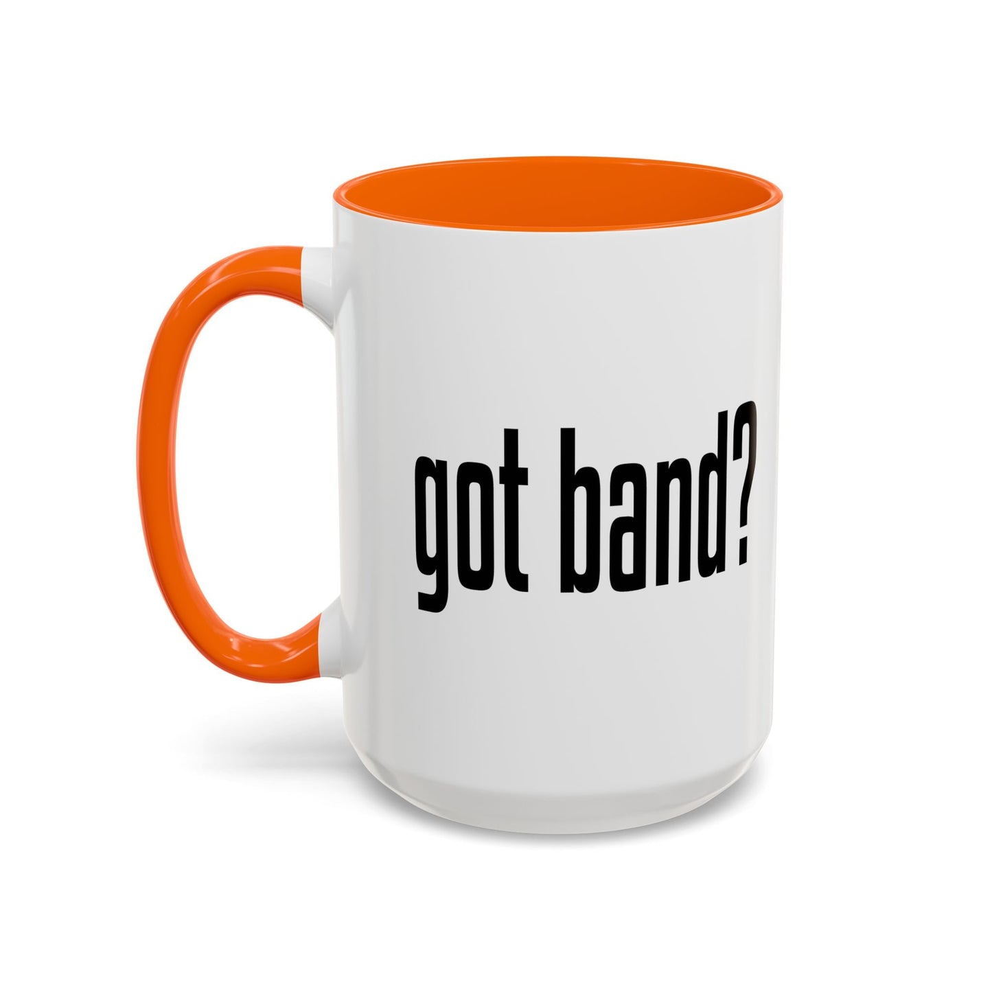 GOT BAND? Accent BiColor Funny Sarcastic Mug