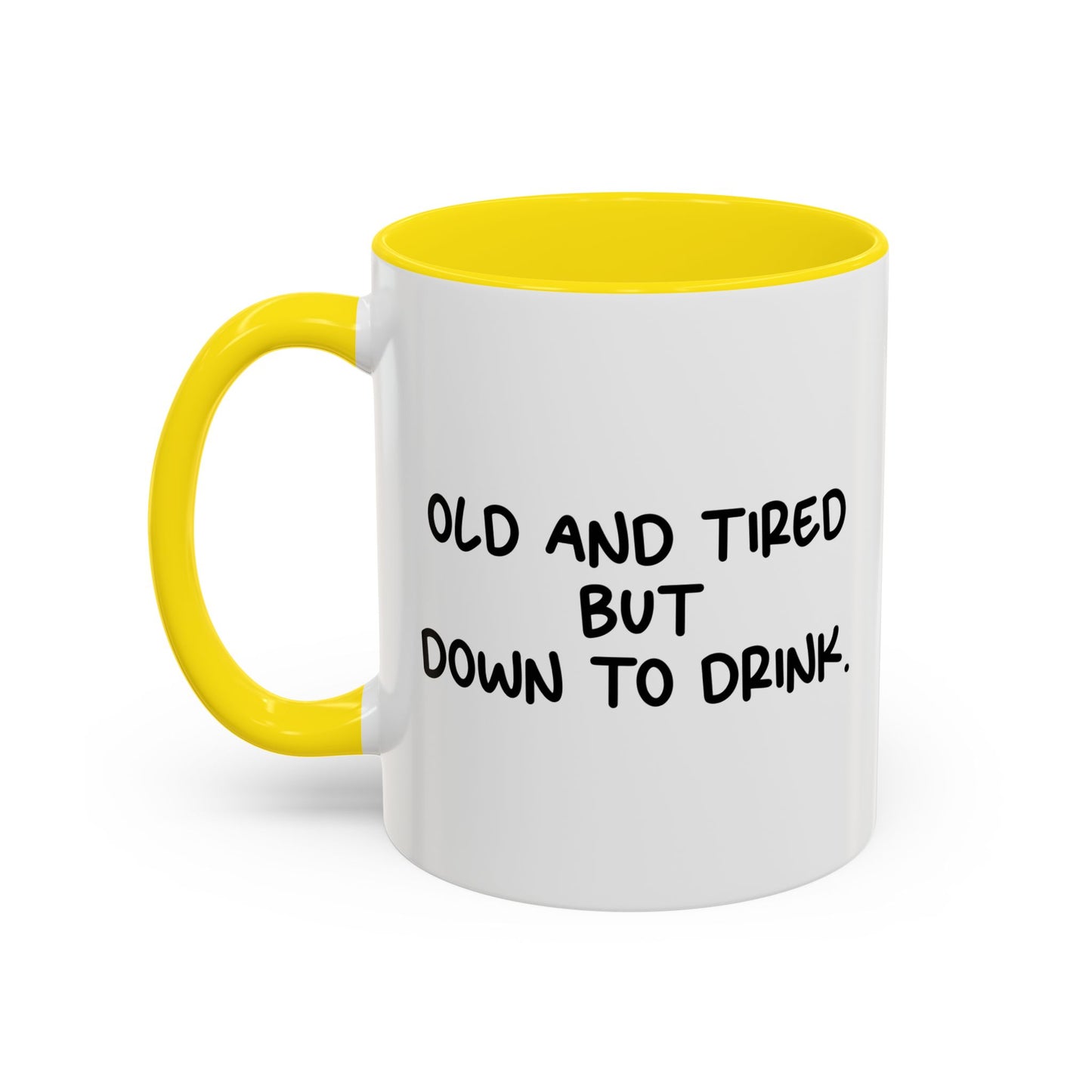 OLD AND TIRED BUT DOWN TO DRINK Accent BiColor Funny Sarcastic Mug