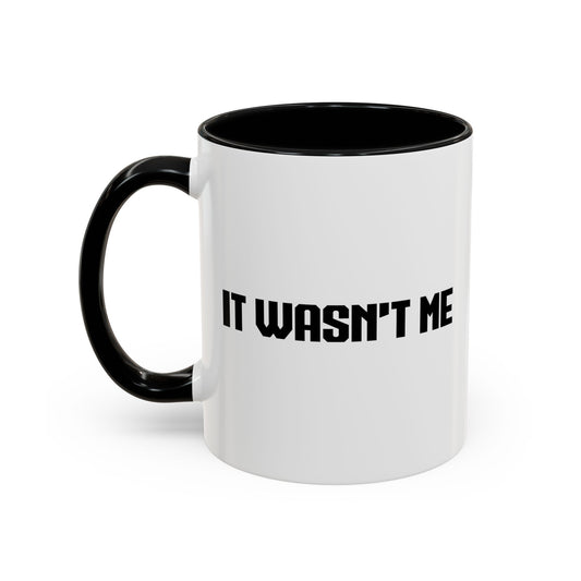 IT WASNT ME Accent BiColor Funny Sarcastic Mug