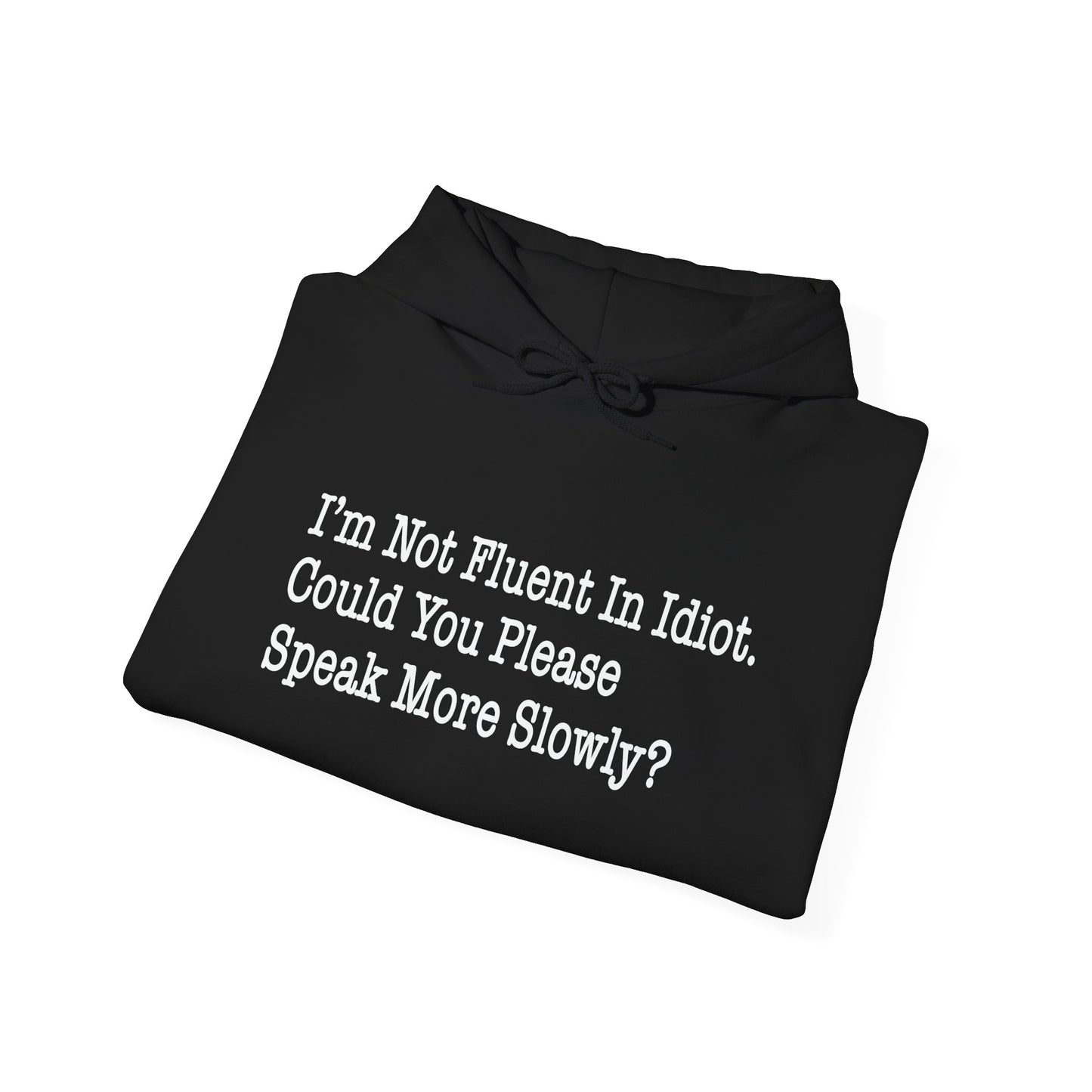 I’m Not Fluent In Idiot. - Premium Unisex Funny Sarcastic Black Hoodie Sweatshirt