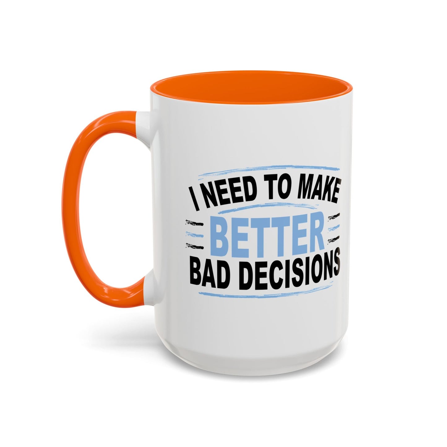 I NEED TO MAKE BETTER BAD DECISIONS Accent BiColor Funny Sarcastic Mug