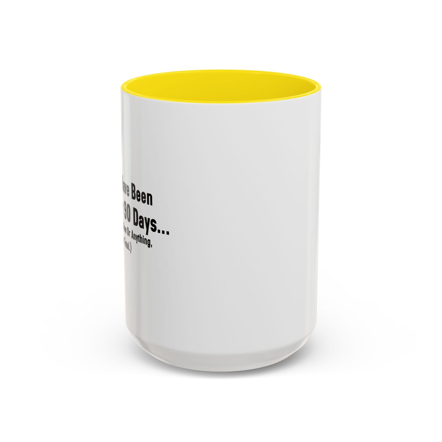 BEEN SOBER FOR 90 DAYS Accent BiColor Funny Sarcastic Mug