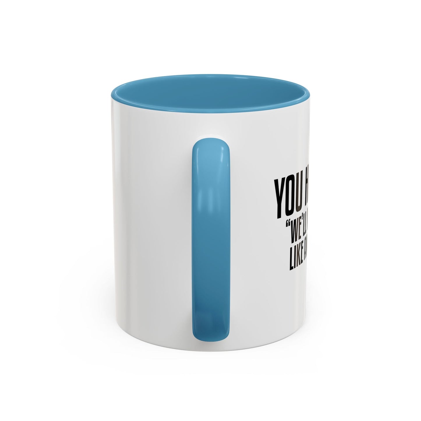 YOU HAD ME AT... Accent BiColor Funny Sarcastic Mug