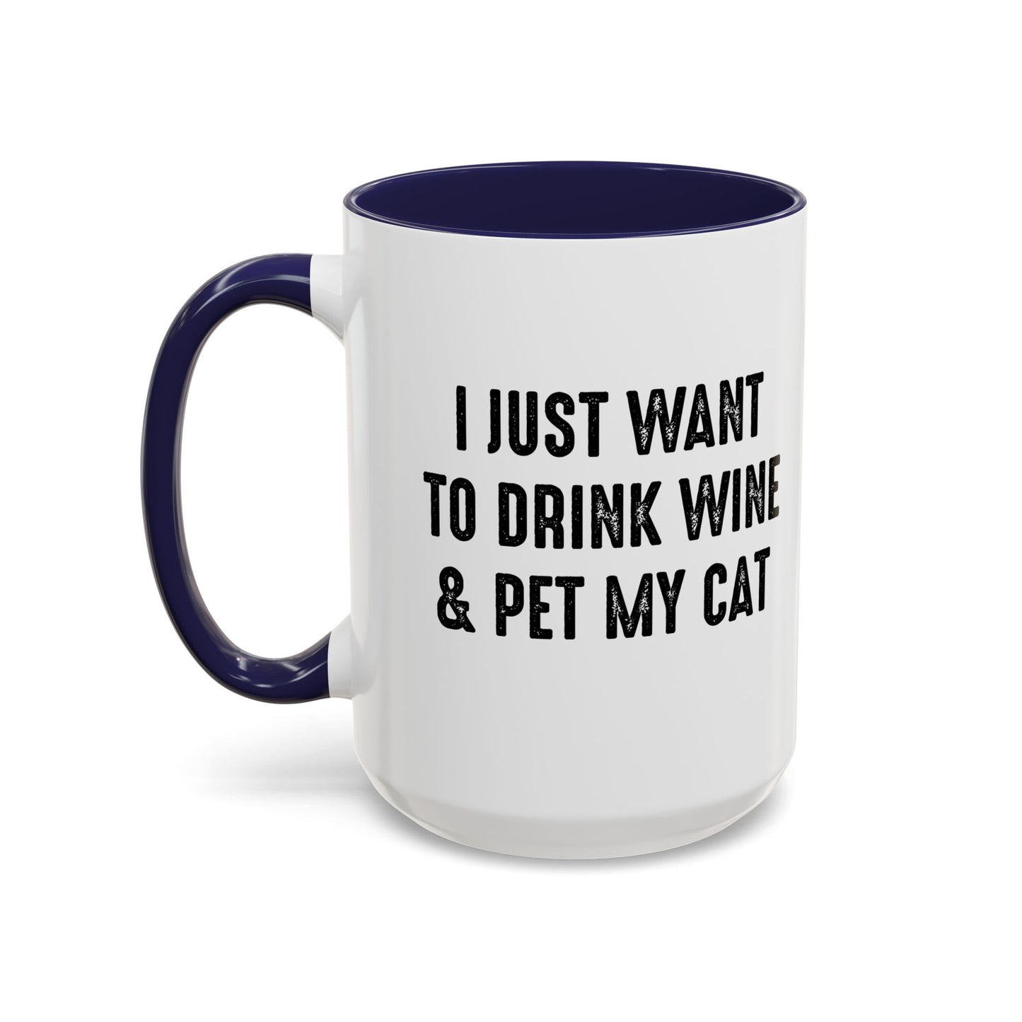 I JUST WANT TO DRINK WINE & PET MY CAT Accent BiColor Funny Sarcastic Mug