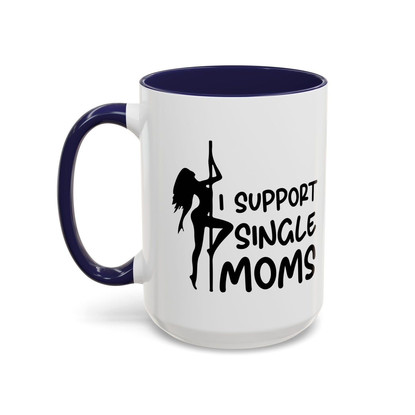 I SUPPORT SINGLE MOMS Accent BiColor Funny Sarcastic Mug