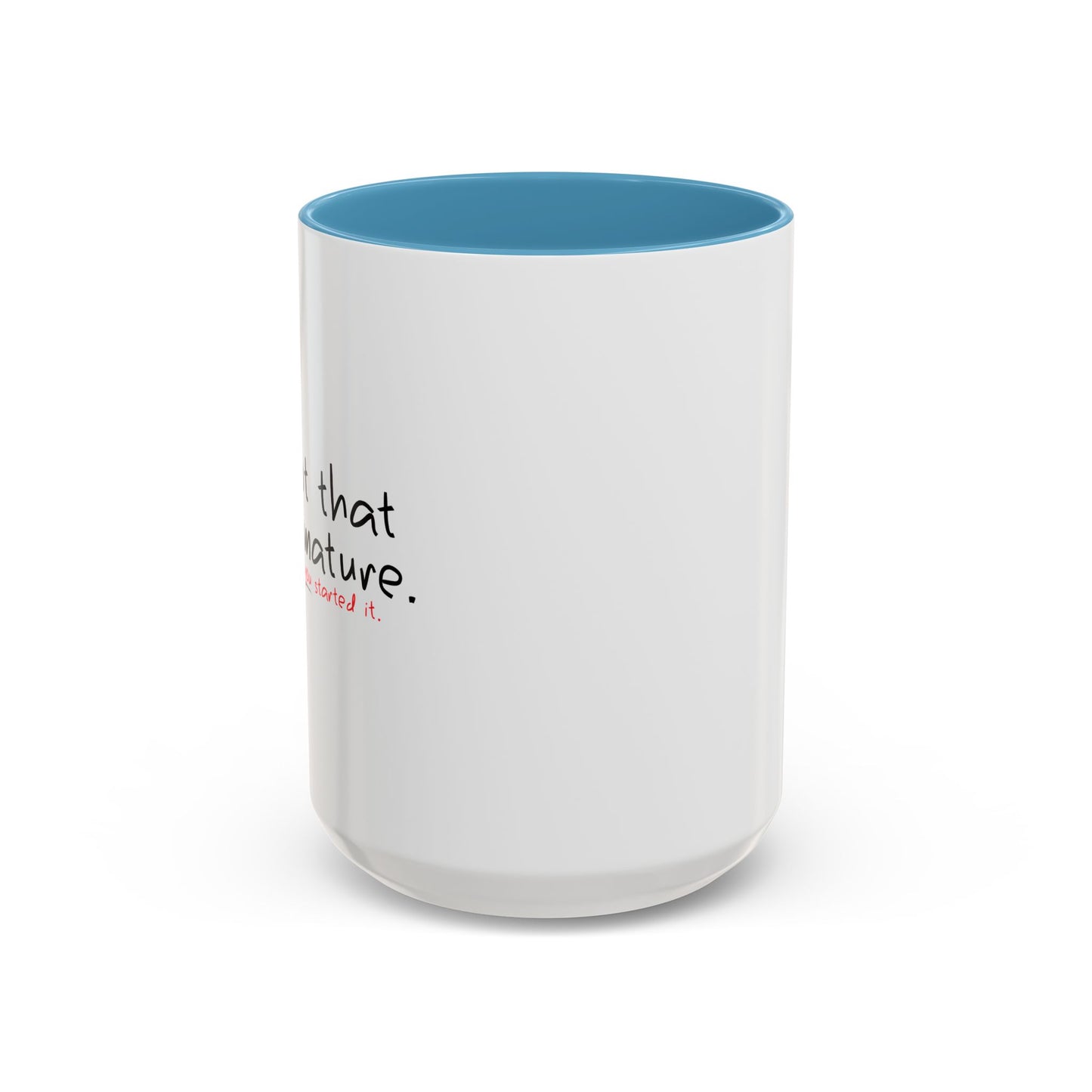 YOU STARTED IT Accent BiColor Funny Sarcastic Mug