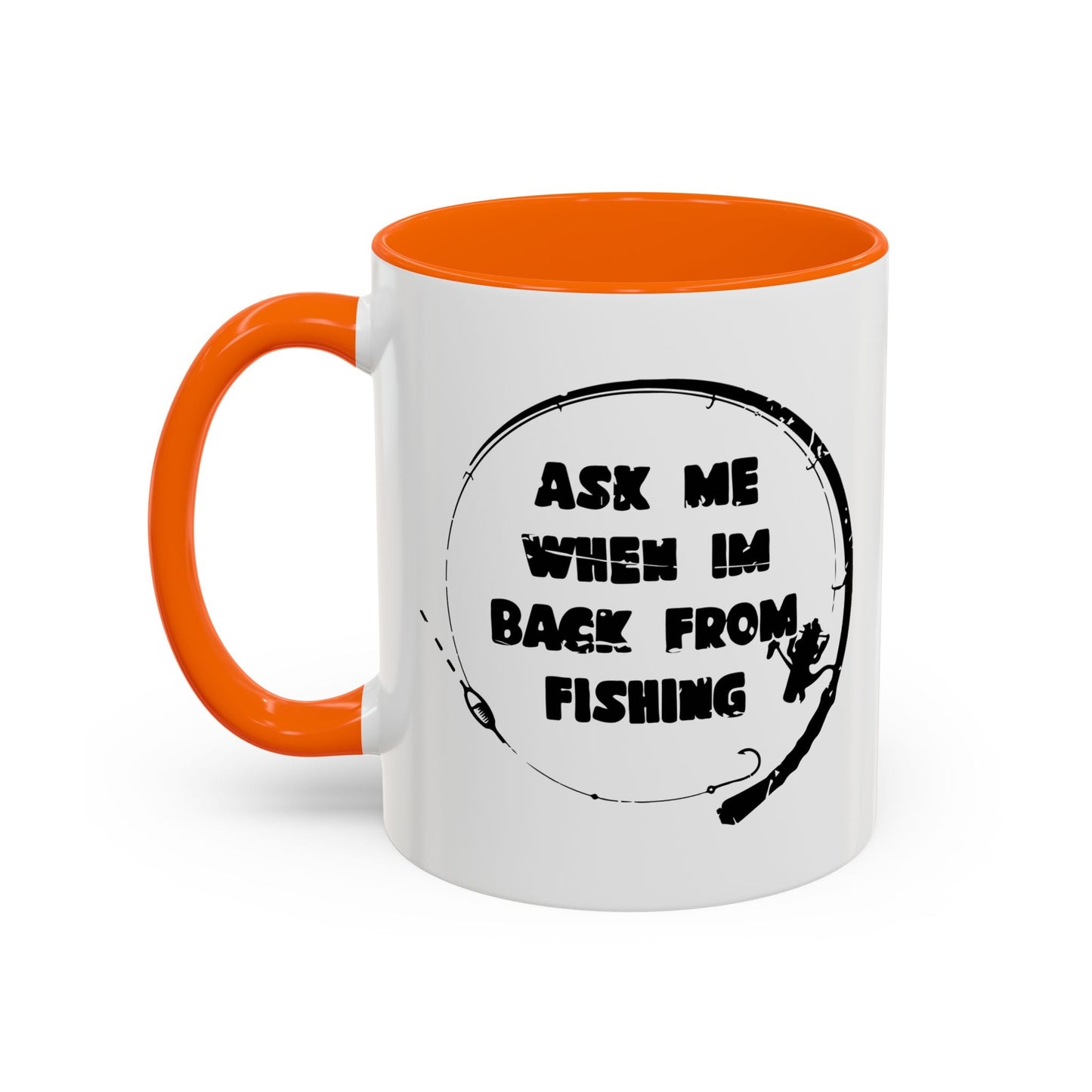 ASK MW WHEN IM BACK FROM FISHING Accent BiColor Funny Sarcastic Mug