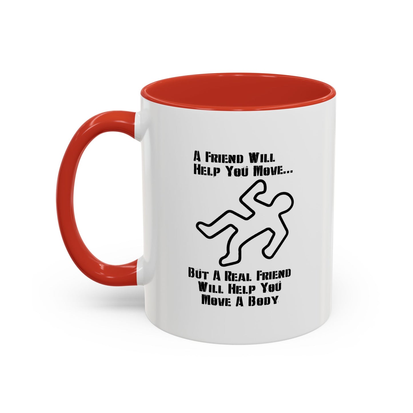 A FRIEND WILL HELP YOU MOVE Accent BiColor Funny Sarcastic Mug