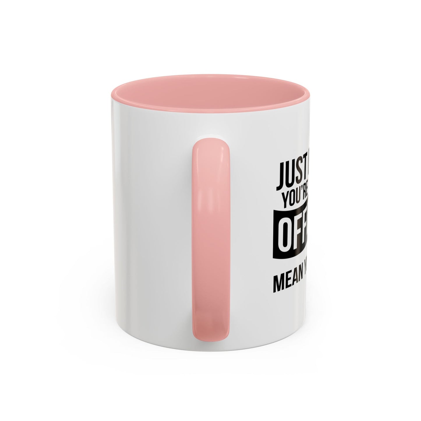 JUST BECAUSE YOU'RE OFFENDED DOESN'T MEAN YOU'RE RIGHT Accent BiColor Funny Sarcastic Mug