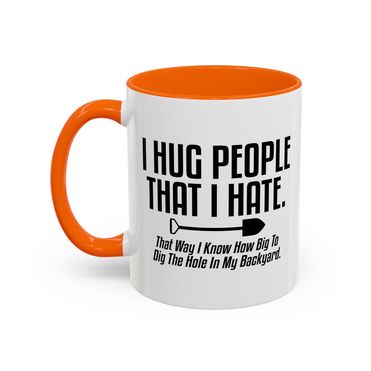 I HUG PEOPLE THAT I HATE Accent BiColor Funny Sarcastic Mug