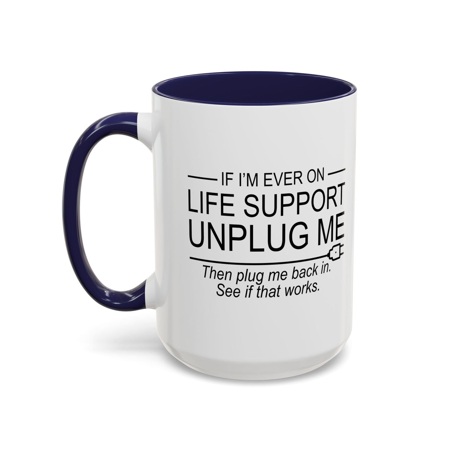 IF I'M EVER ON LIFE SUPPORT UNPLUG ME Accent BiColor Funny Sarcastic Mug