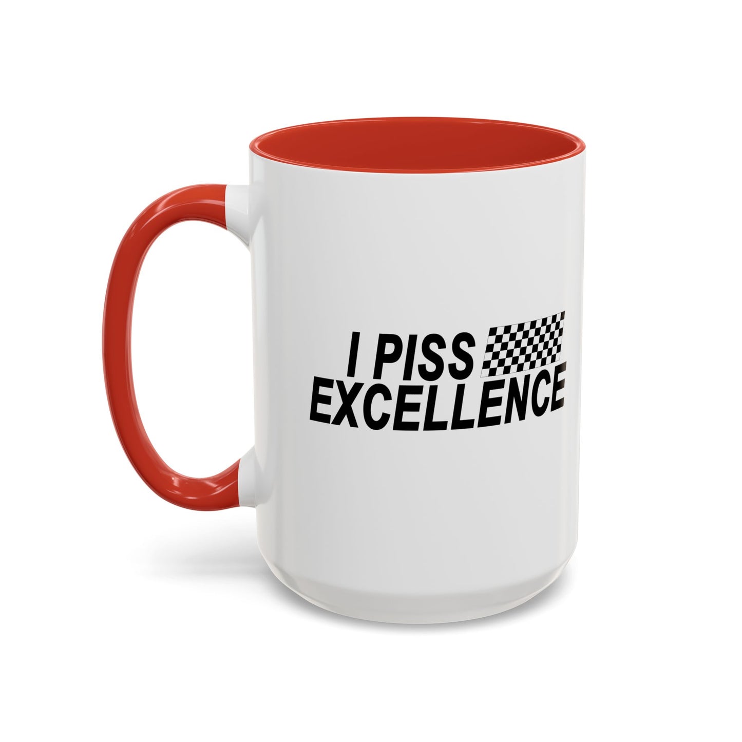 I PISS EXCELLENCE Accent BiColor Funny Sarcastic Mug