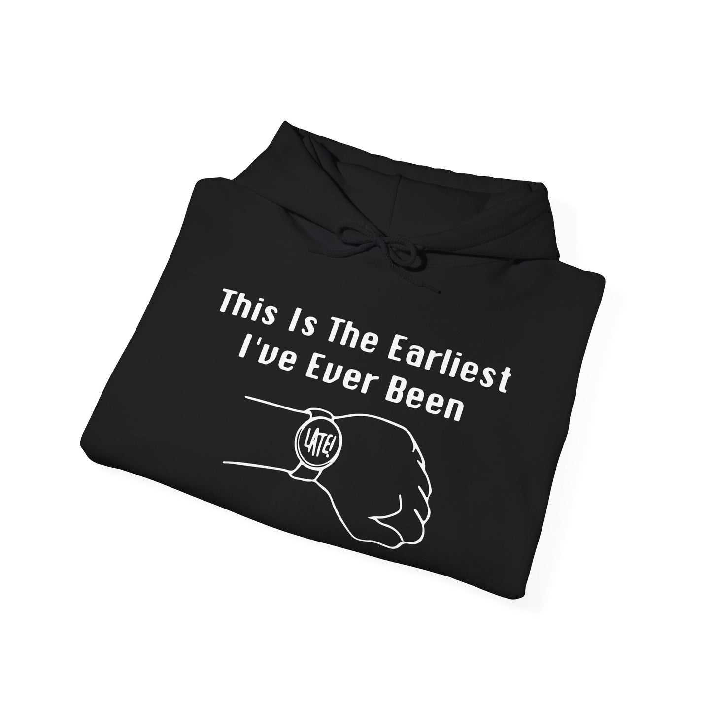 THE EARLIEST I'VE EVER BEEN - Premium Unisex Funny Sarcastic Black Hoodie Sweatshirt