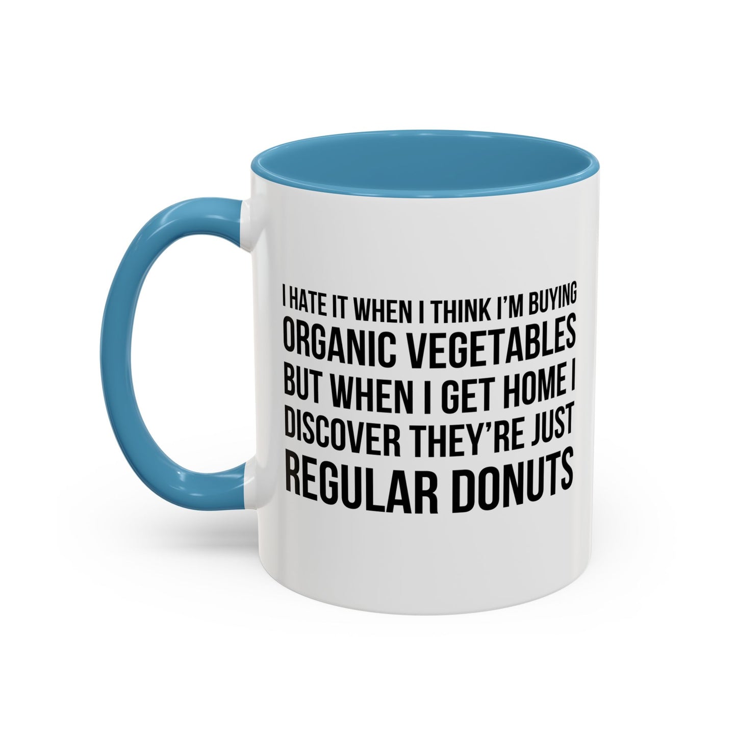 I HATE IT WHEN I THINK I’M BUYING ORGANIC VEGETABLES Accent BiColor Funny Sarcastic Mug