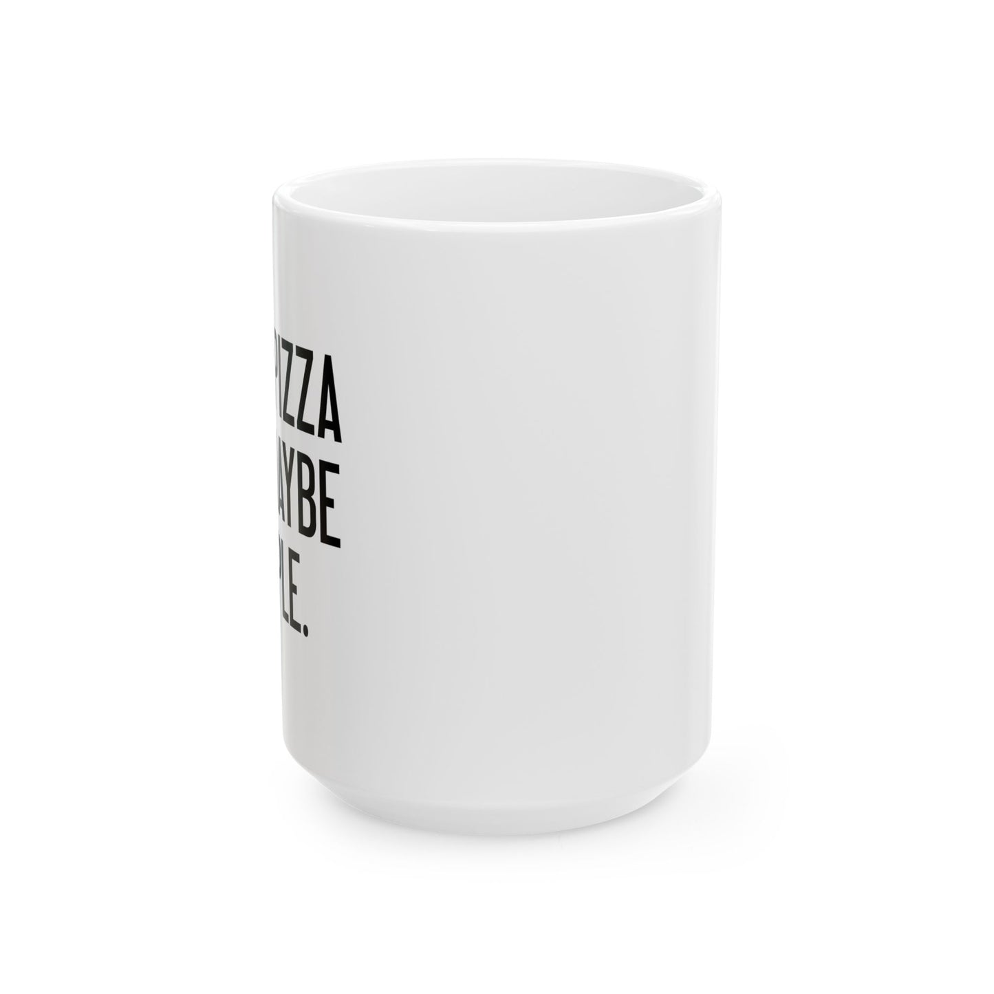 I LIKE PIZZA AND MAYBE 3 PEOPLE. FUNNY SARCASTIC WHITE MUG