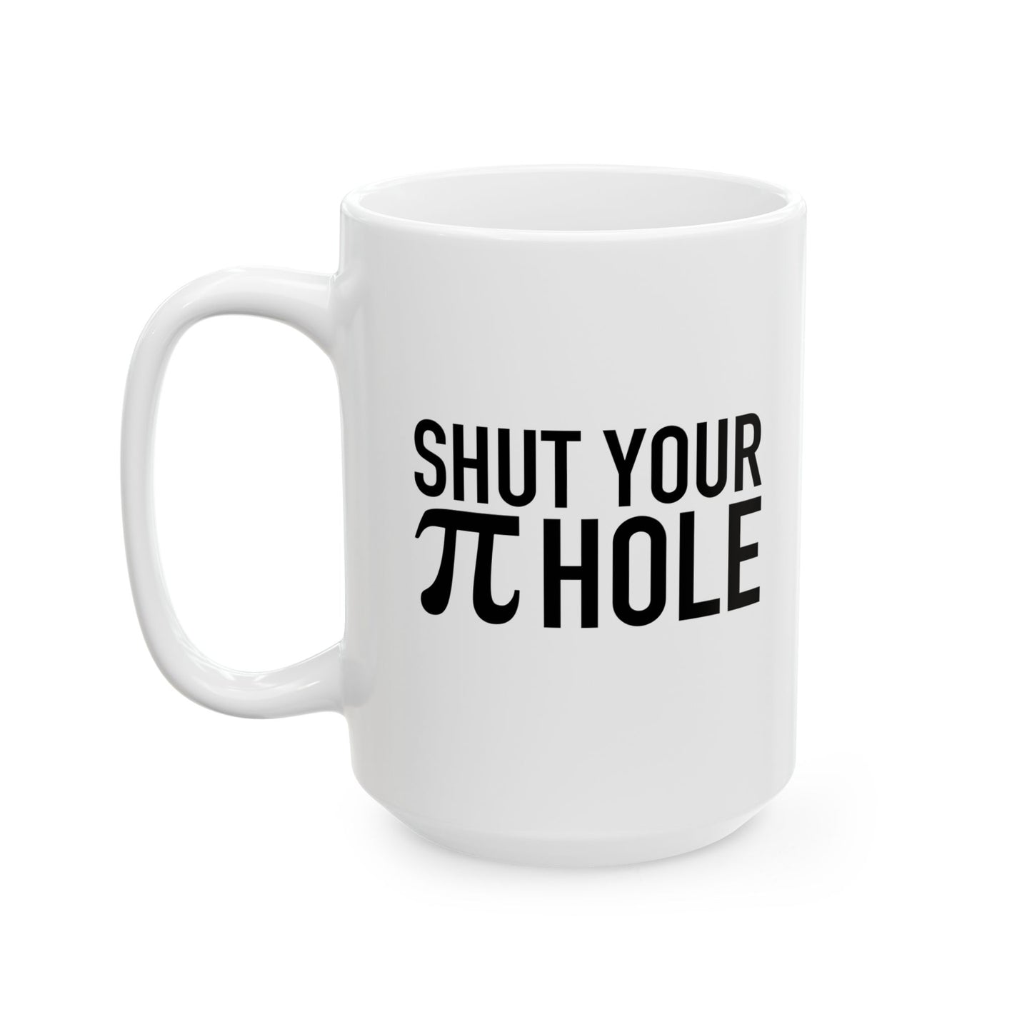 SHUT YOUR PIR HOLE FUNNY SARCASTIC WHITE MUG