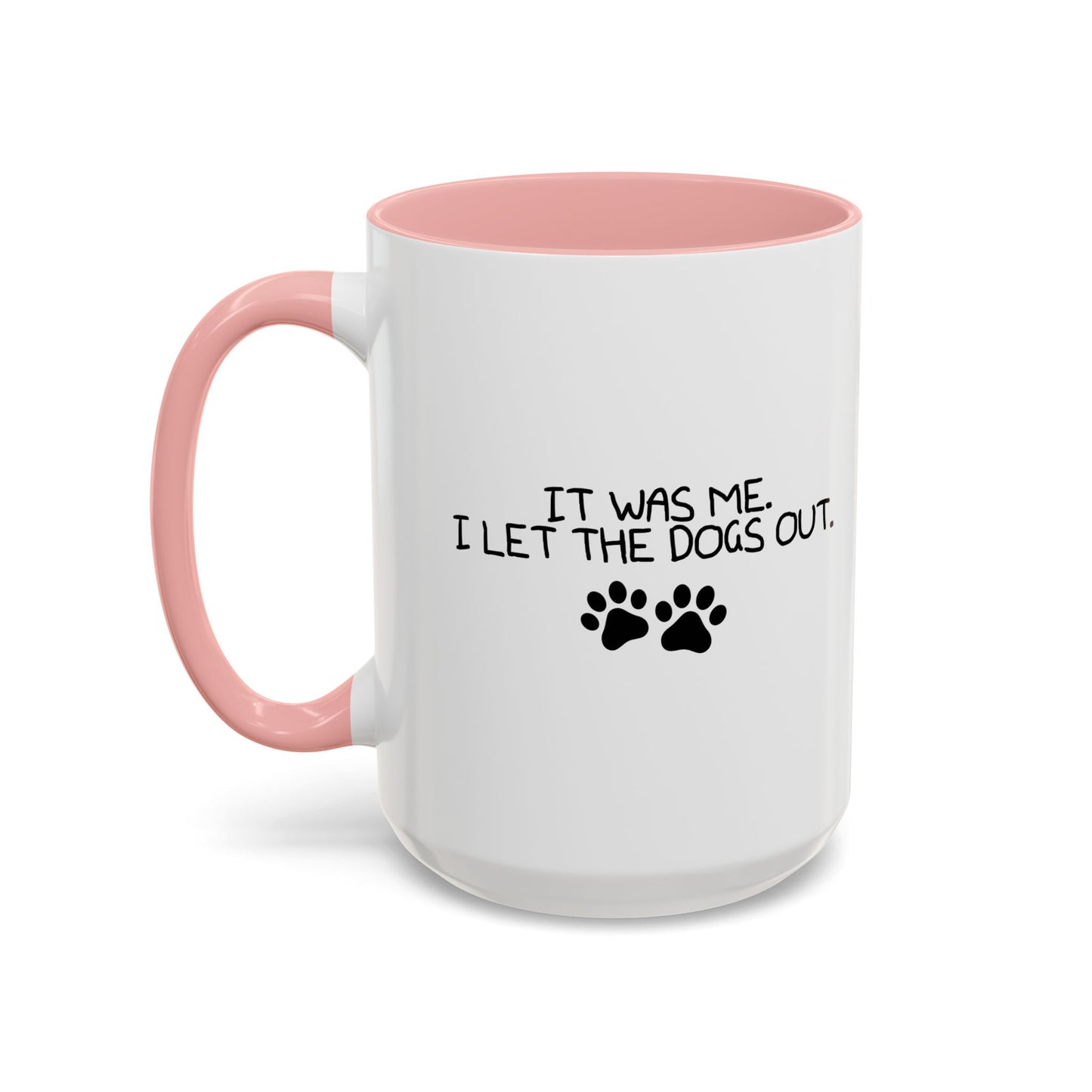 IT WAS ME, I LET THE DOGS OUT Accent BiColor Funny Sarcastic Mug