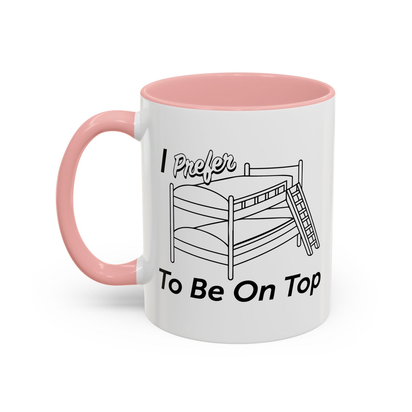 I PREFER TO BE ON TOP Accent BiColor Funny Sarcastic Mug