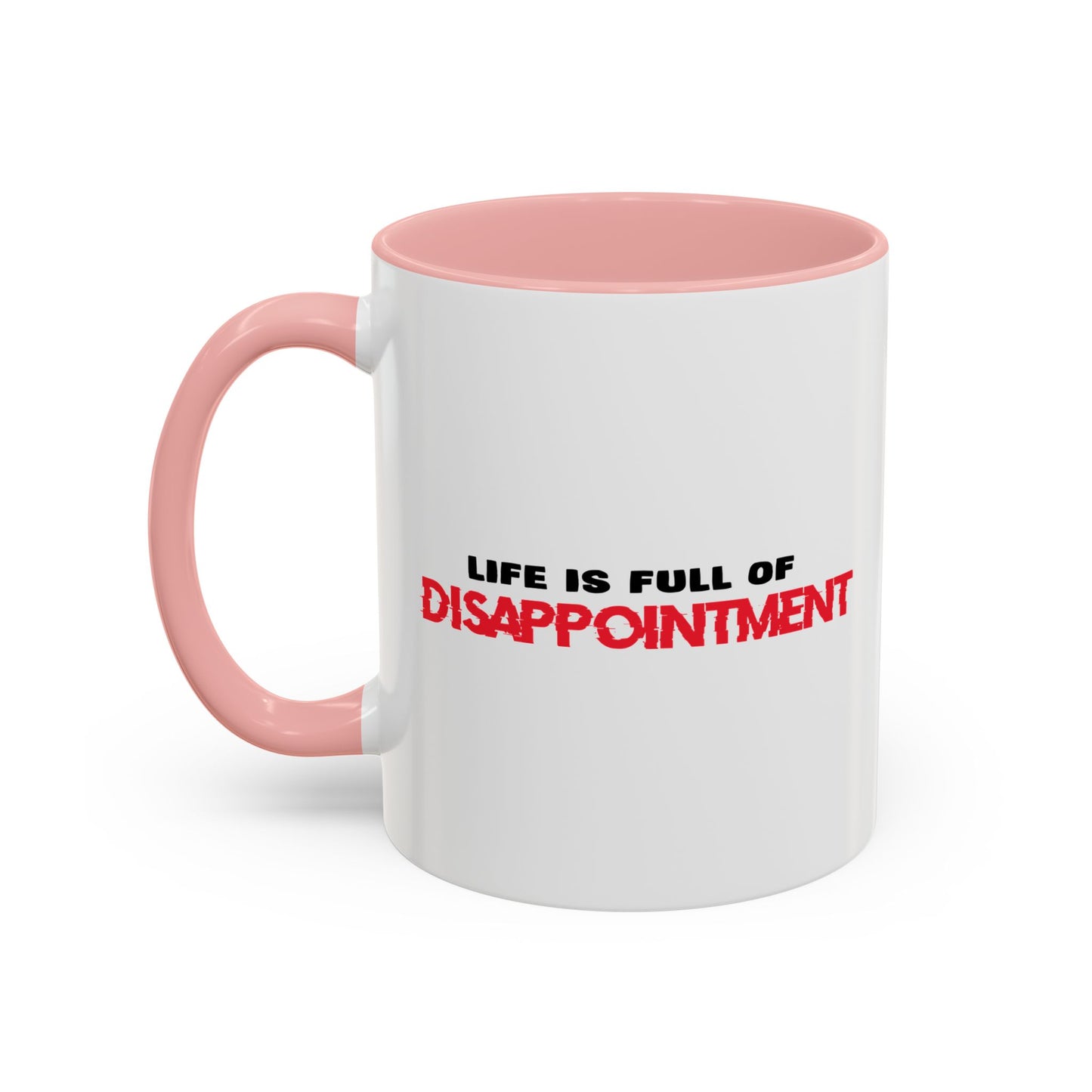 LIFE IS FULL OF DISAPPOINTMENT Accent BiColor Funny Sarcastic Mug