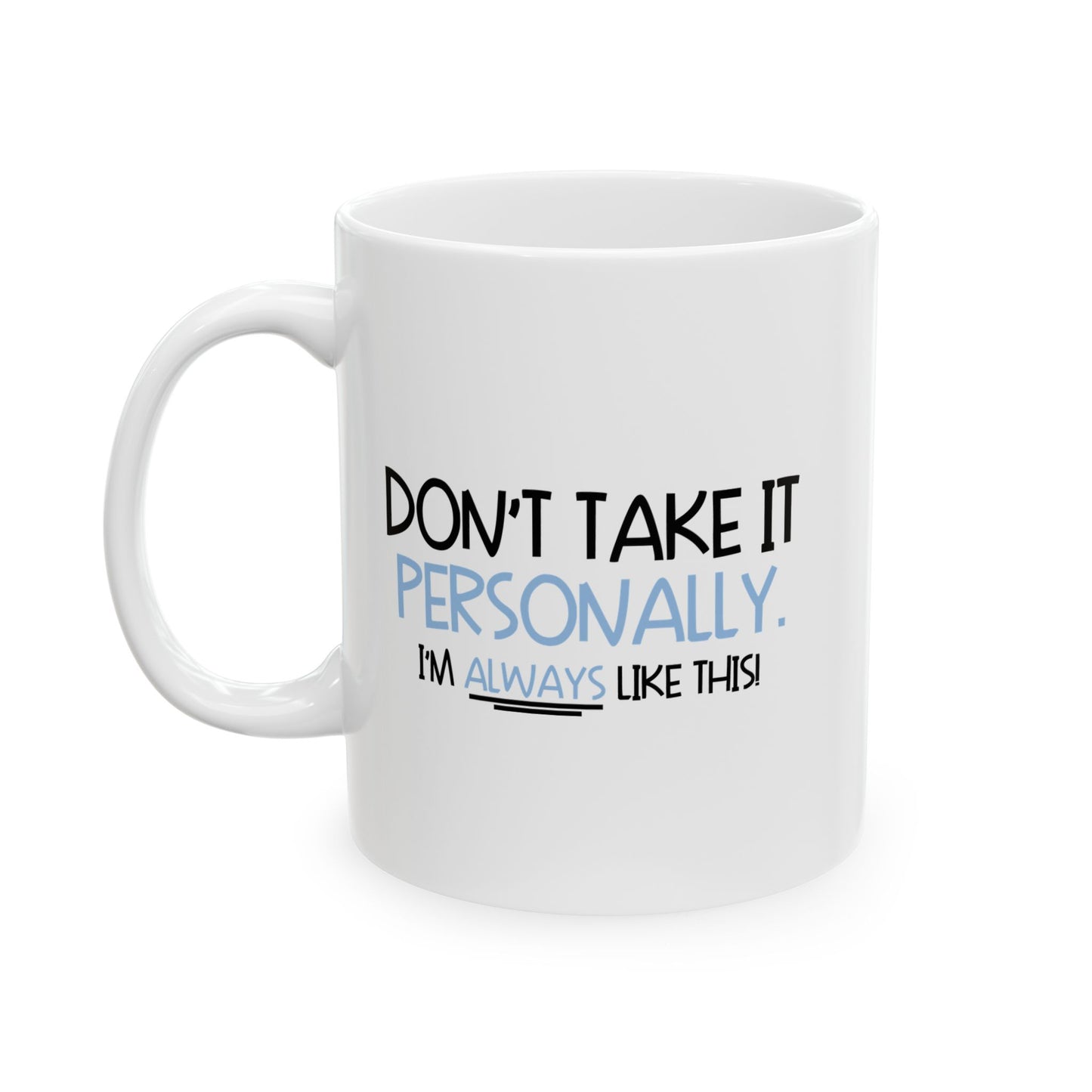 DON'T TAKE IT PERSONALLY FUNNY SARCASTIC MUG