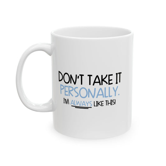 DON'T TAKE IT PERSONALLY FUNNY SARCASTIC MUG