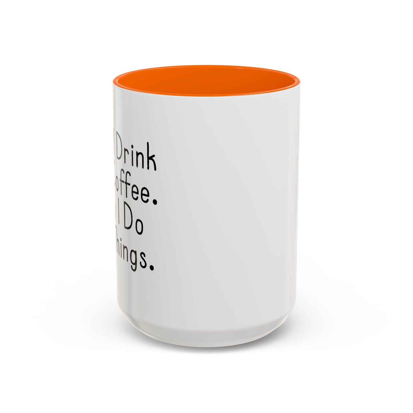 FIRST I DRINK THE COFFEE. Accent BiColor Funny Sarcastic Mug