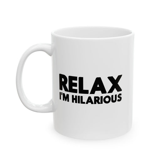 RELAX I'M HILLARIOUS BLACK Funny Sarcastic Mug