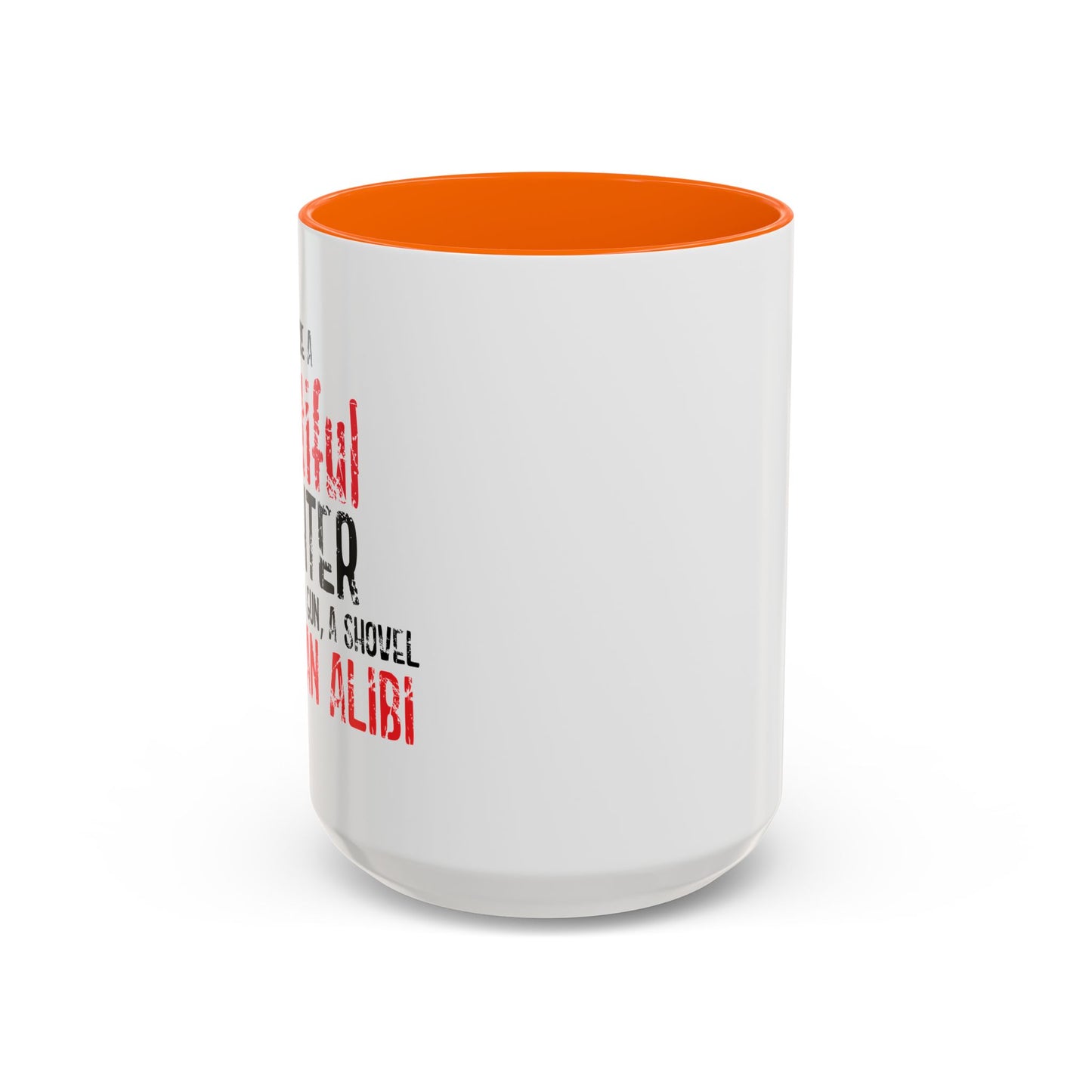 GUN,A SHOVEL, AND AN ALIBI Accent BiColor Funny Sarcastic Mug